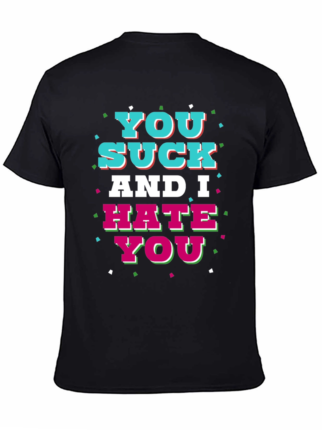 Black You Suck and I Hate You Graphic T-Shirt view 4