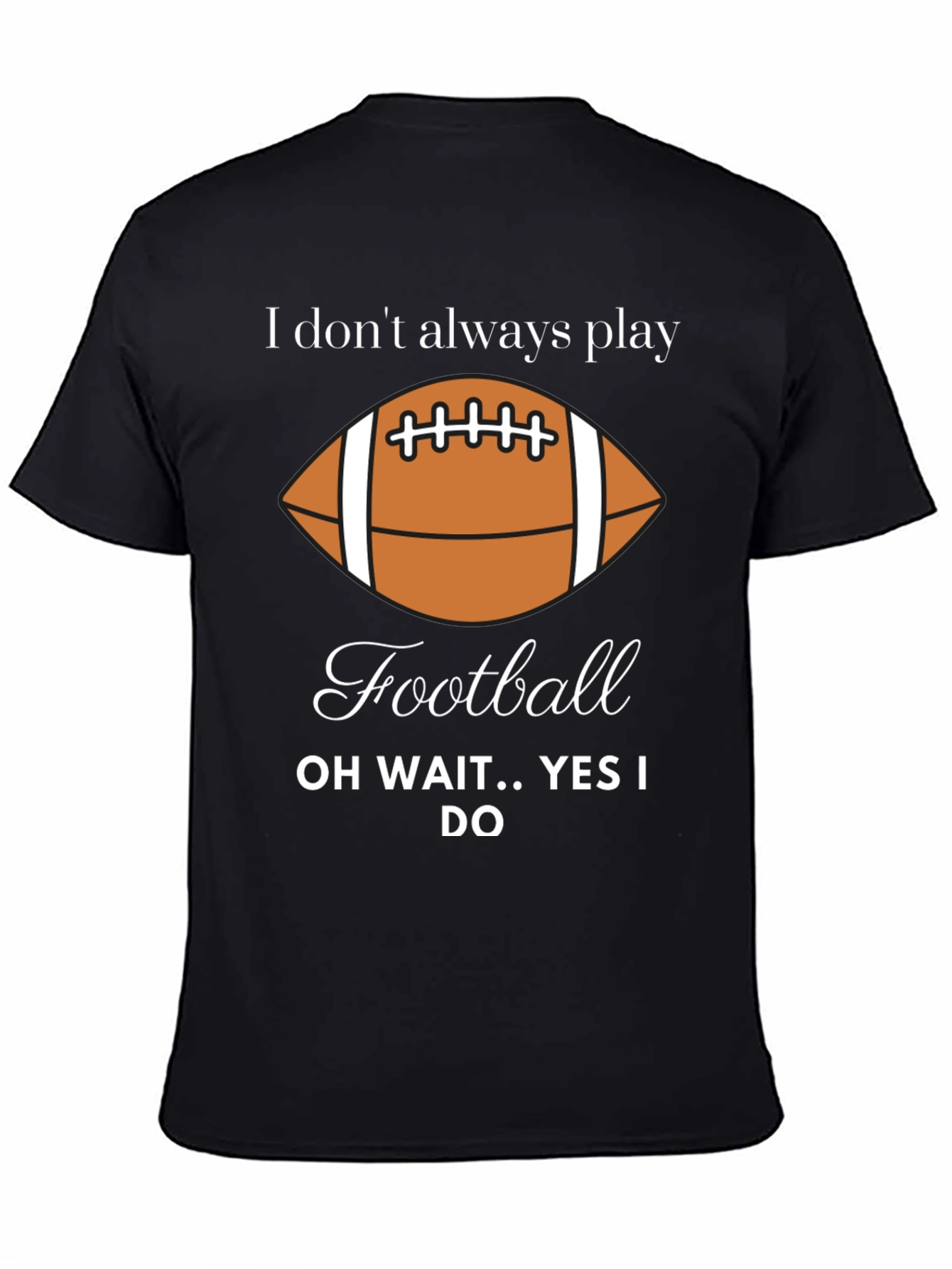 Black Funny Football Player T-Shirt - "I Don't Always Play" view 4