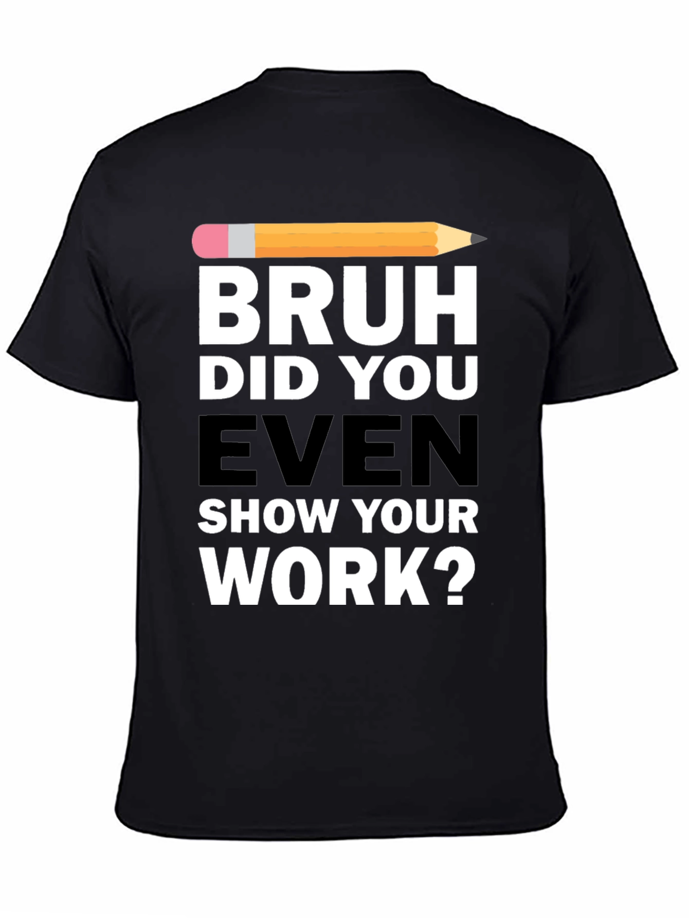 Black Bruh Did You Even Show Your Work? T-Shirt view 4