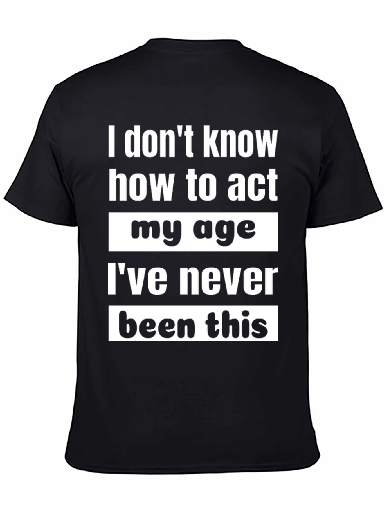 Black Funny "I Don't Know How to Act My Age" Graphic Tee view 4