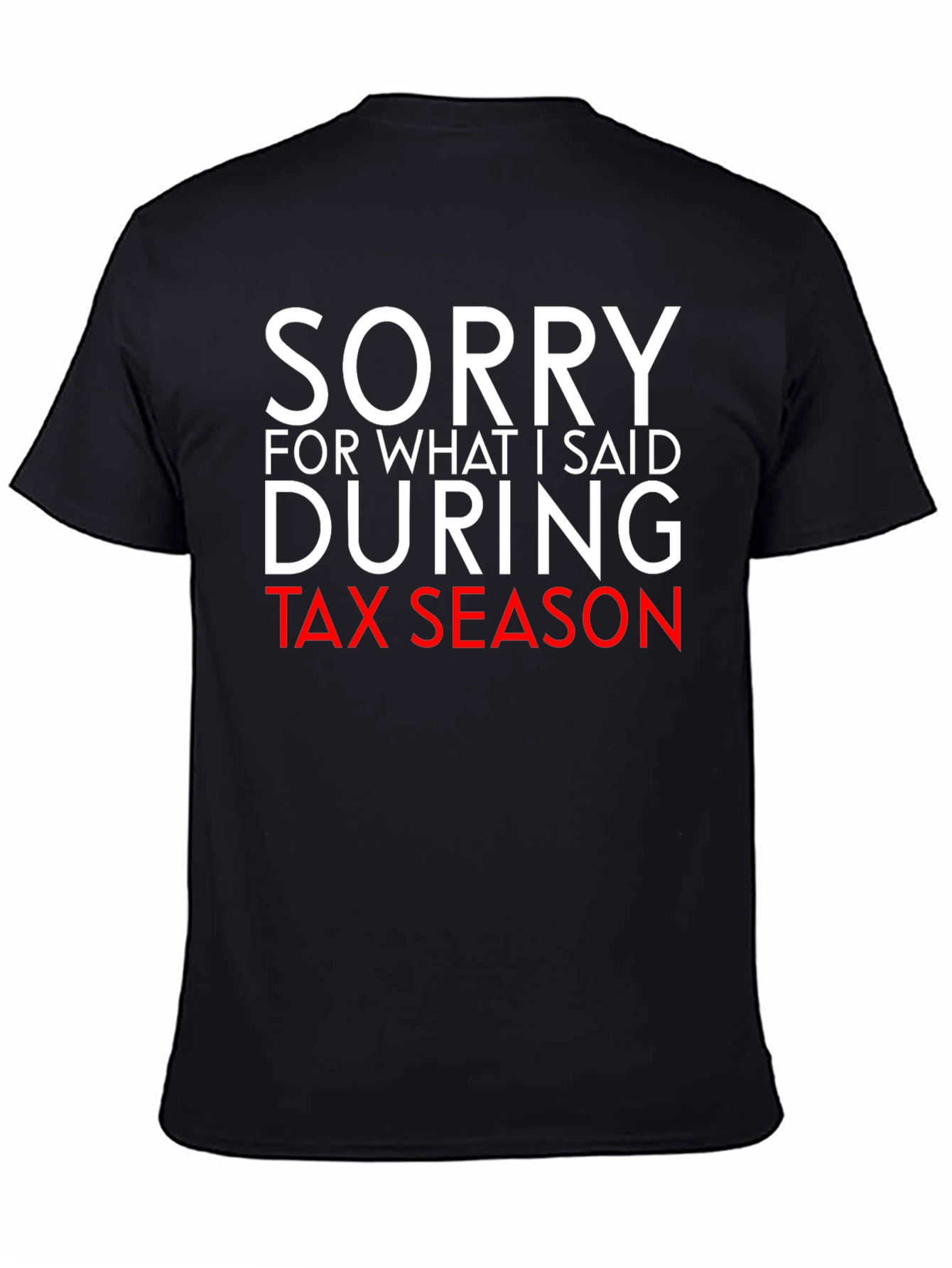 Black Sorry For What I Said During Tax Season Funny T-Shirt view 4