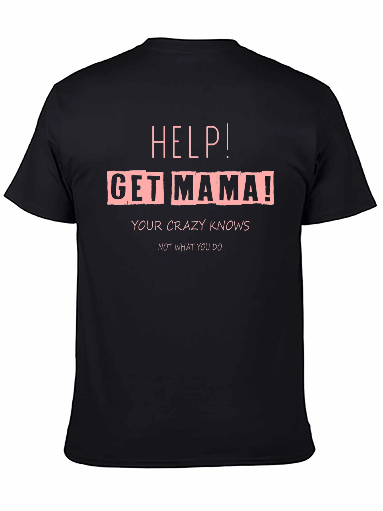 Black Help! Get Mama! Crazy Knows T-Shirt view 4