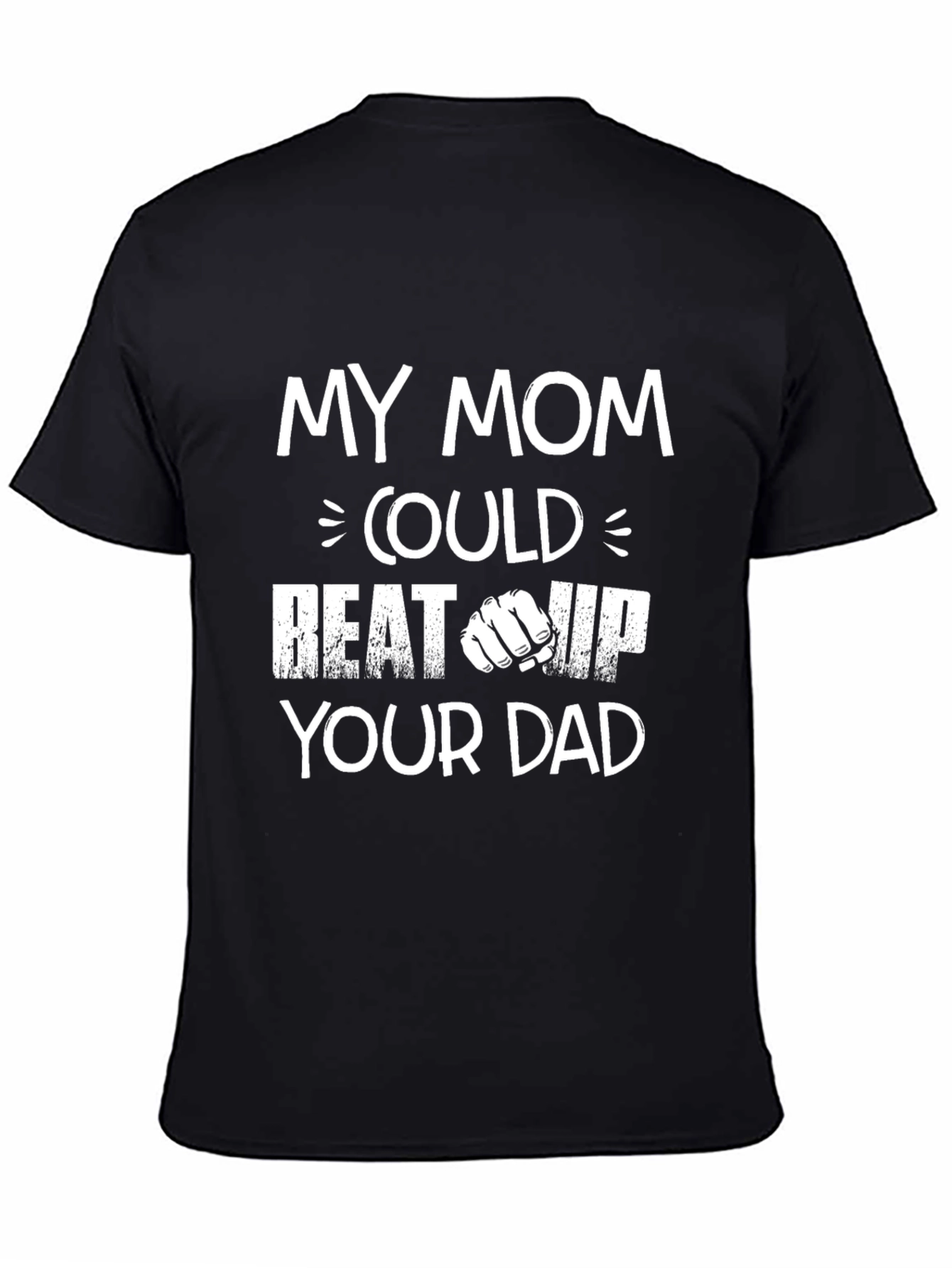 Black My Mom Could Beat Up Your Dad Graphic Tee view 4