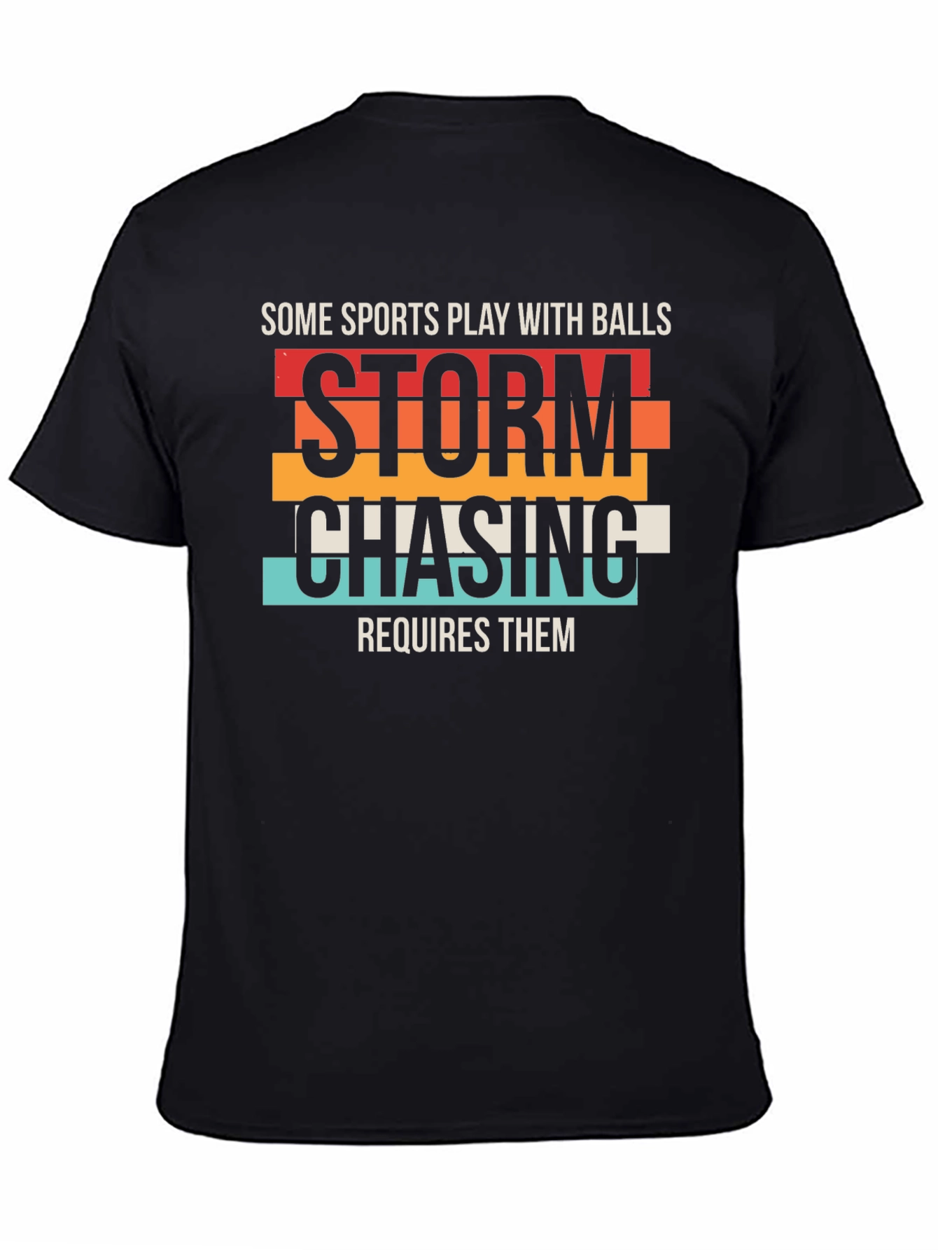 Black Storm Chasing T-Shirt, Some Sports Play With Balls Tee view 4