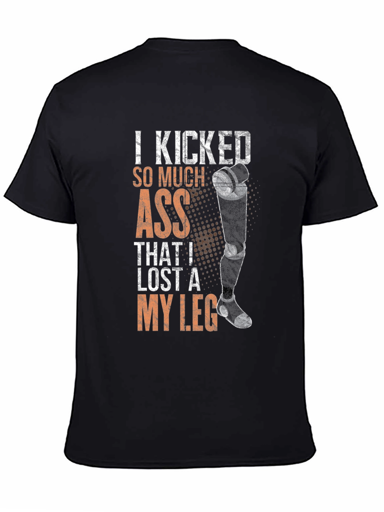 Black I Kicked So Much Ass I Lost A Leg T-Shirt view 4