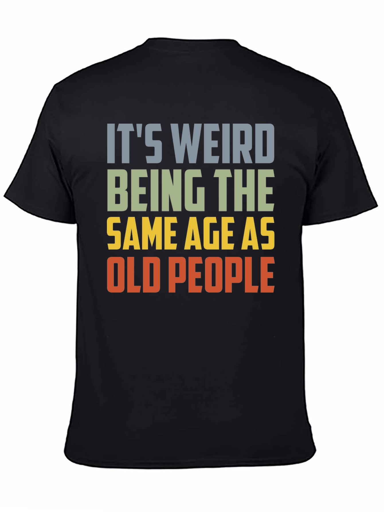 Black It's Weird Being The Same Age As Old People T-Shirt view 4