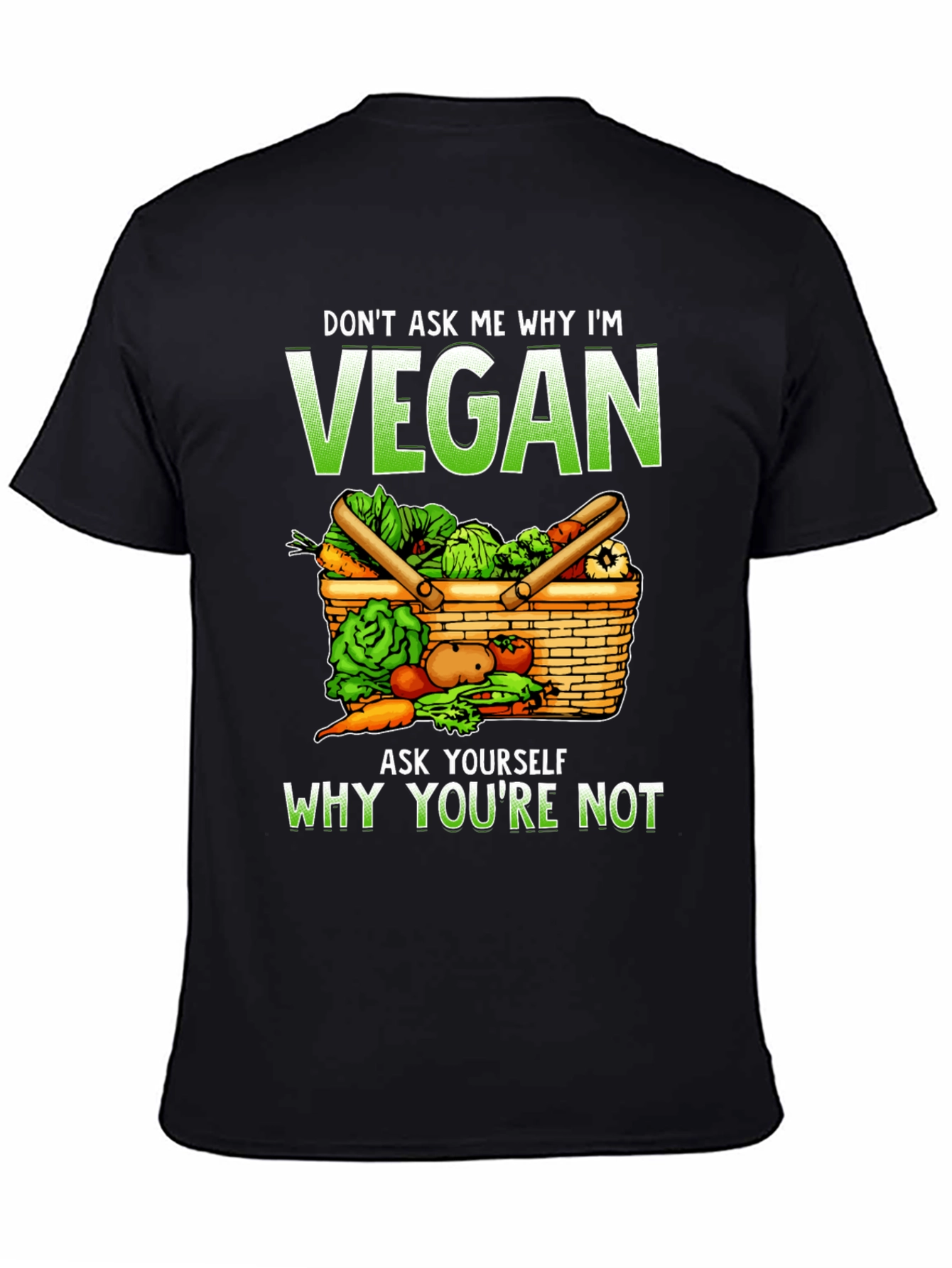 Vegan T-Shirt: Don't Ask Me Why - Ask Yourself Why Not - 4