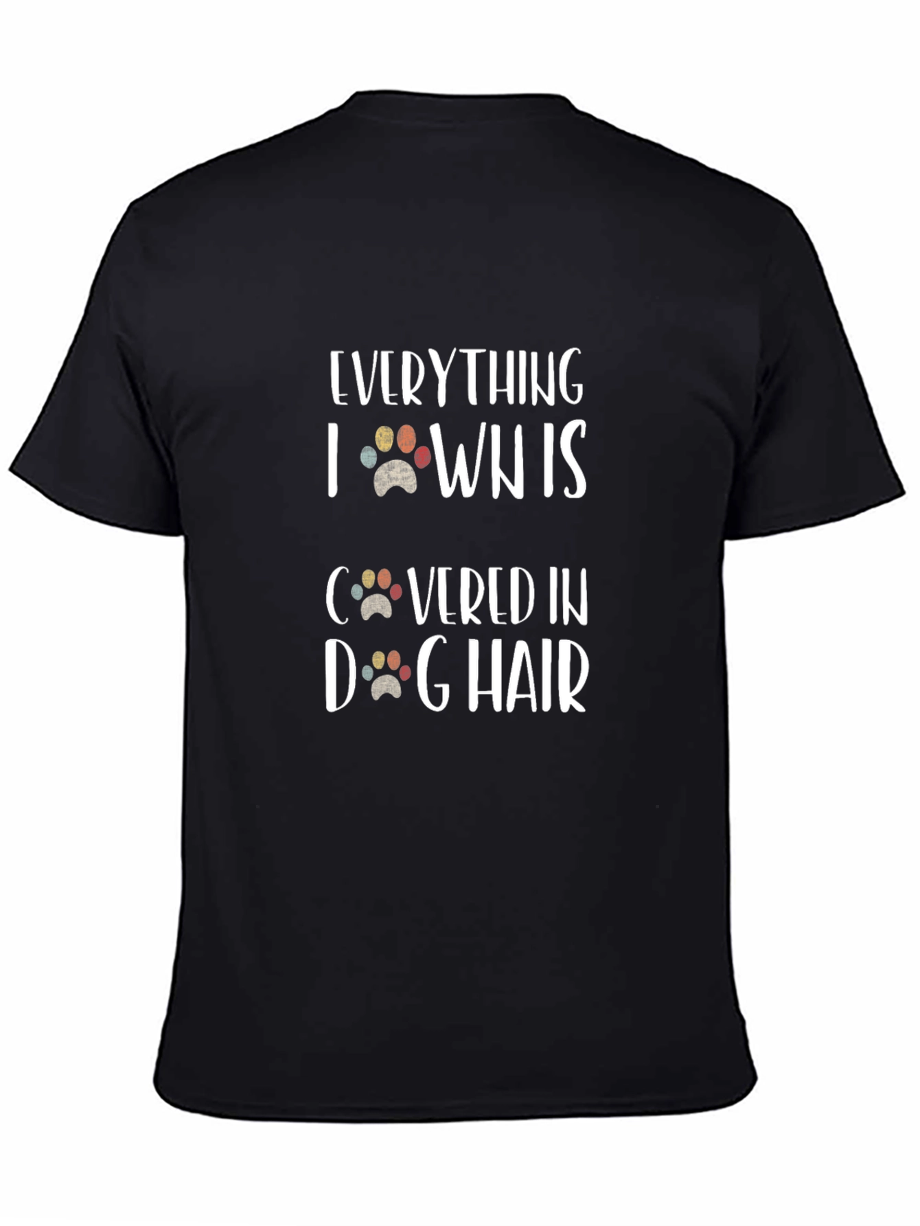 Black Dog Hair T-Shirt - Everything I Own Is Covered In Dog Hair Tee view 4