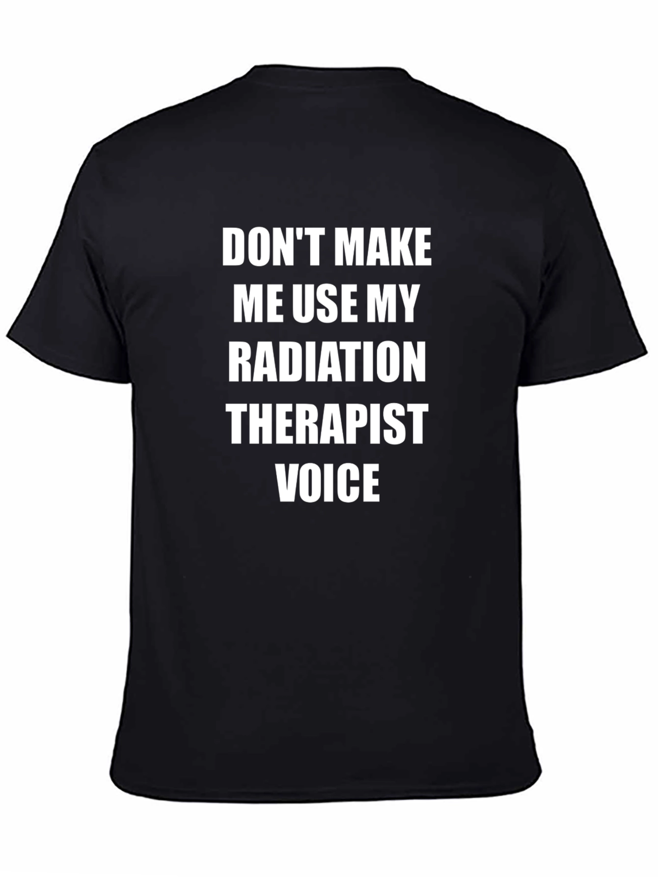 Black Radiation Therapist Voice T-Shirt - Funny Sarcastic Tee view 4
