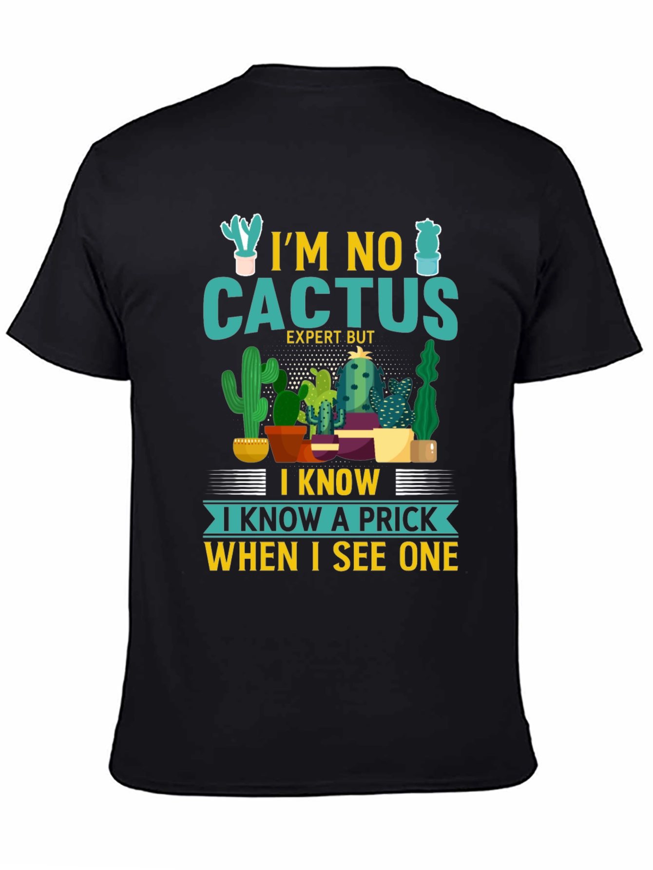 Black I'm No Cactus Expert But Prick Novelty T-Shirt view 4