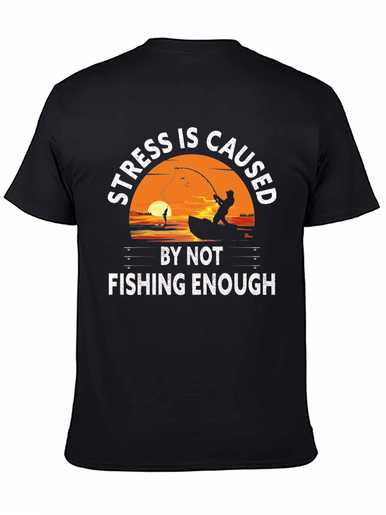 Fishing T-Shirt - Stress is Caused by Not Fishing Enough - 4