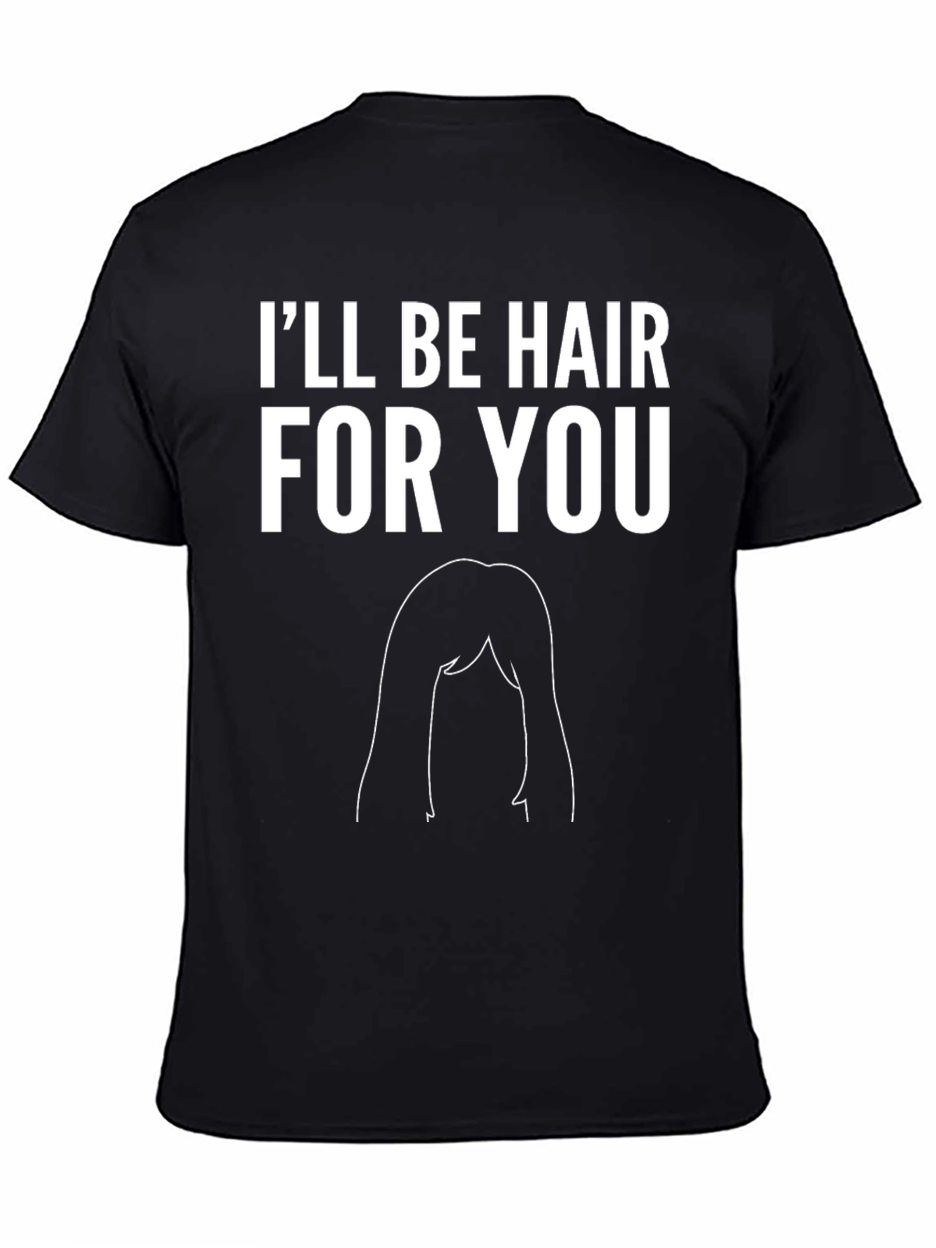 Black I'll Be Hair For You Graphic Tee - Funny T-Shirt view 4