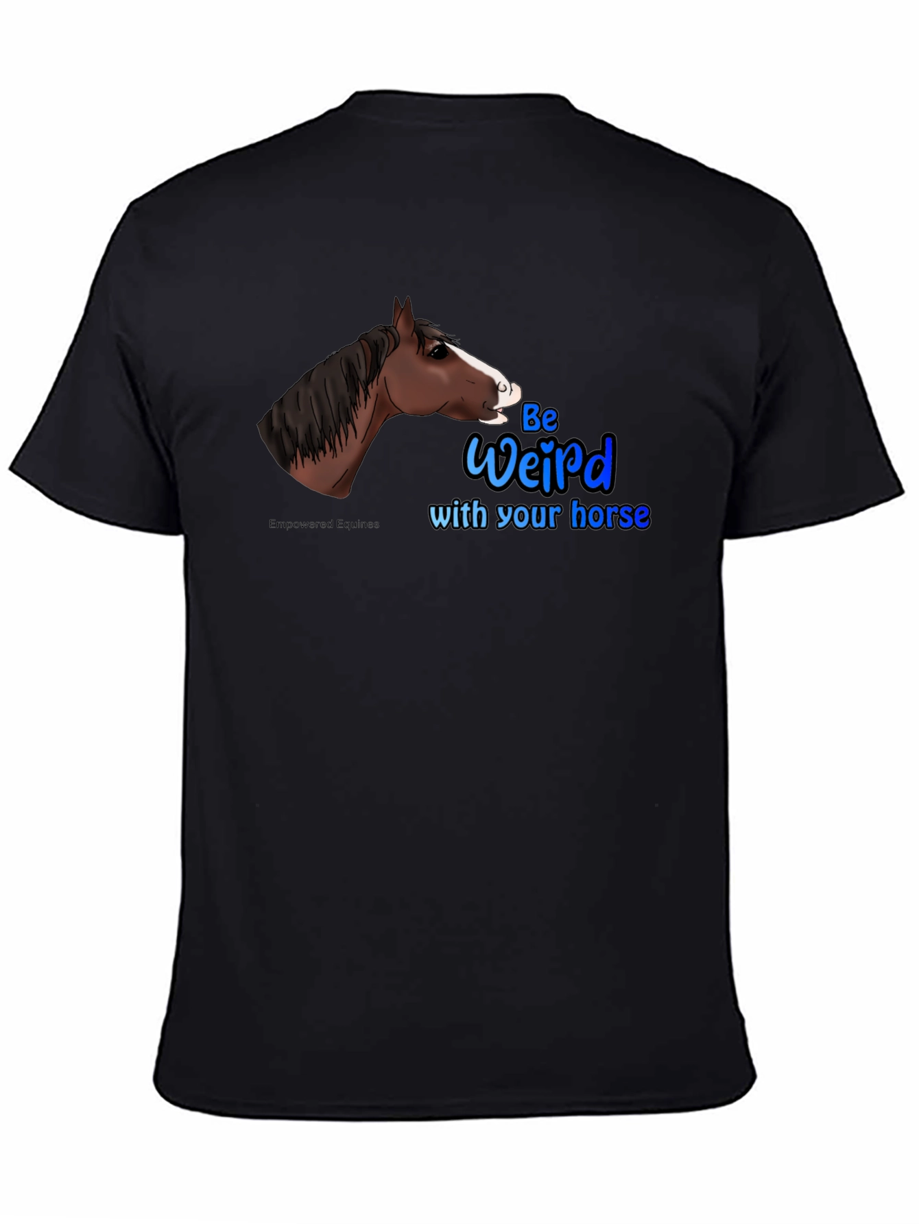 Be Weird with your horse T-Shirt - 4