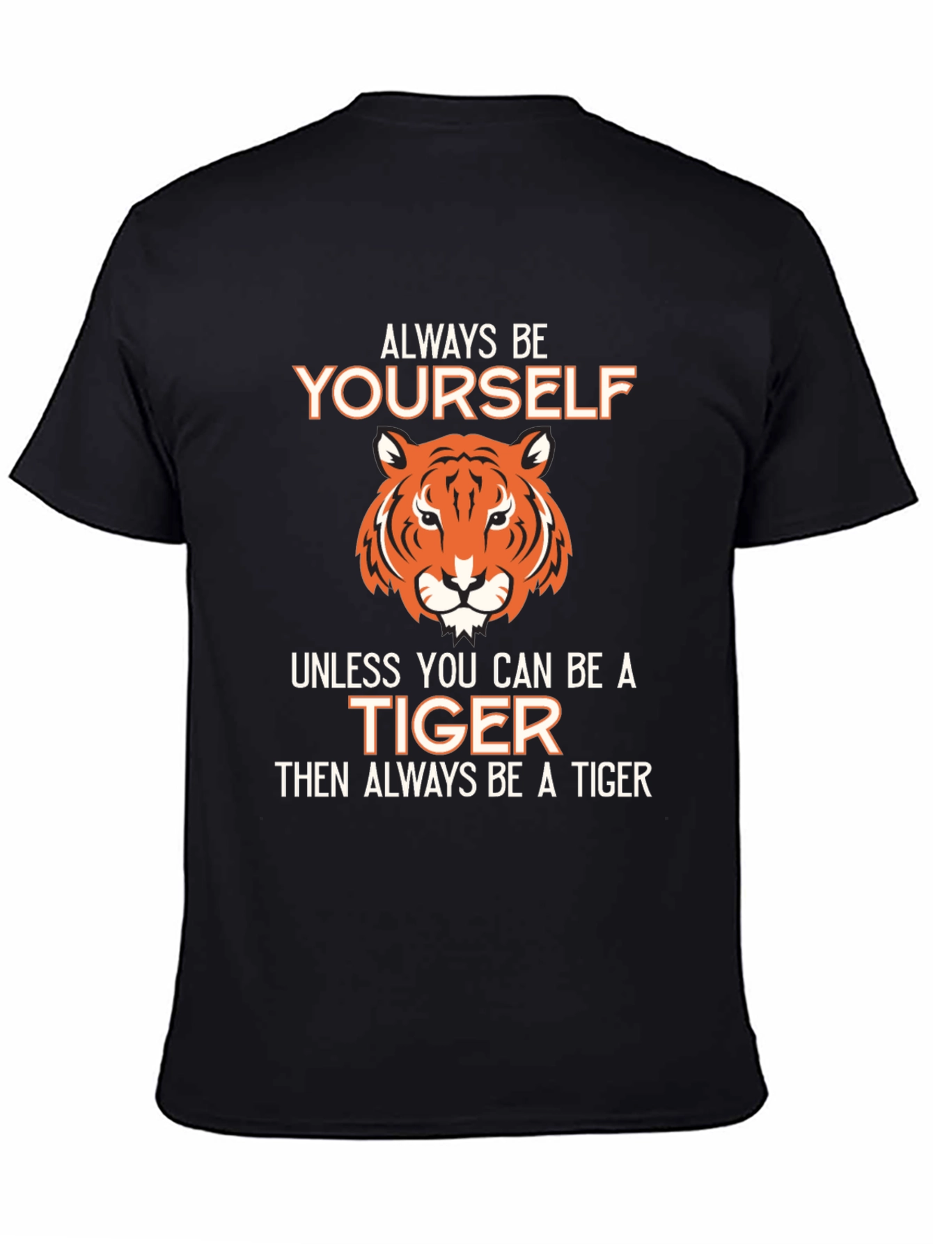 Black Be Yourself Unless You Can Be A Tiger T-Shirt view 4