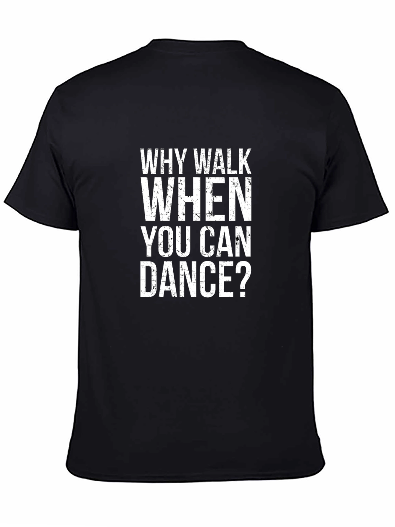 Black Why Walk When You Can Dance? Graphic T-Shirt view 4