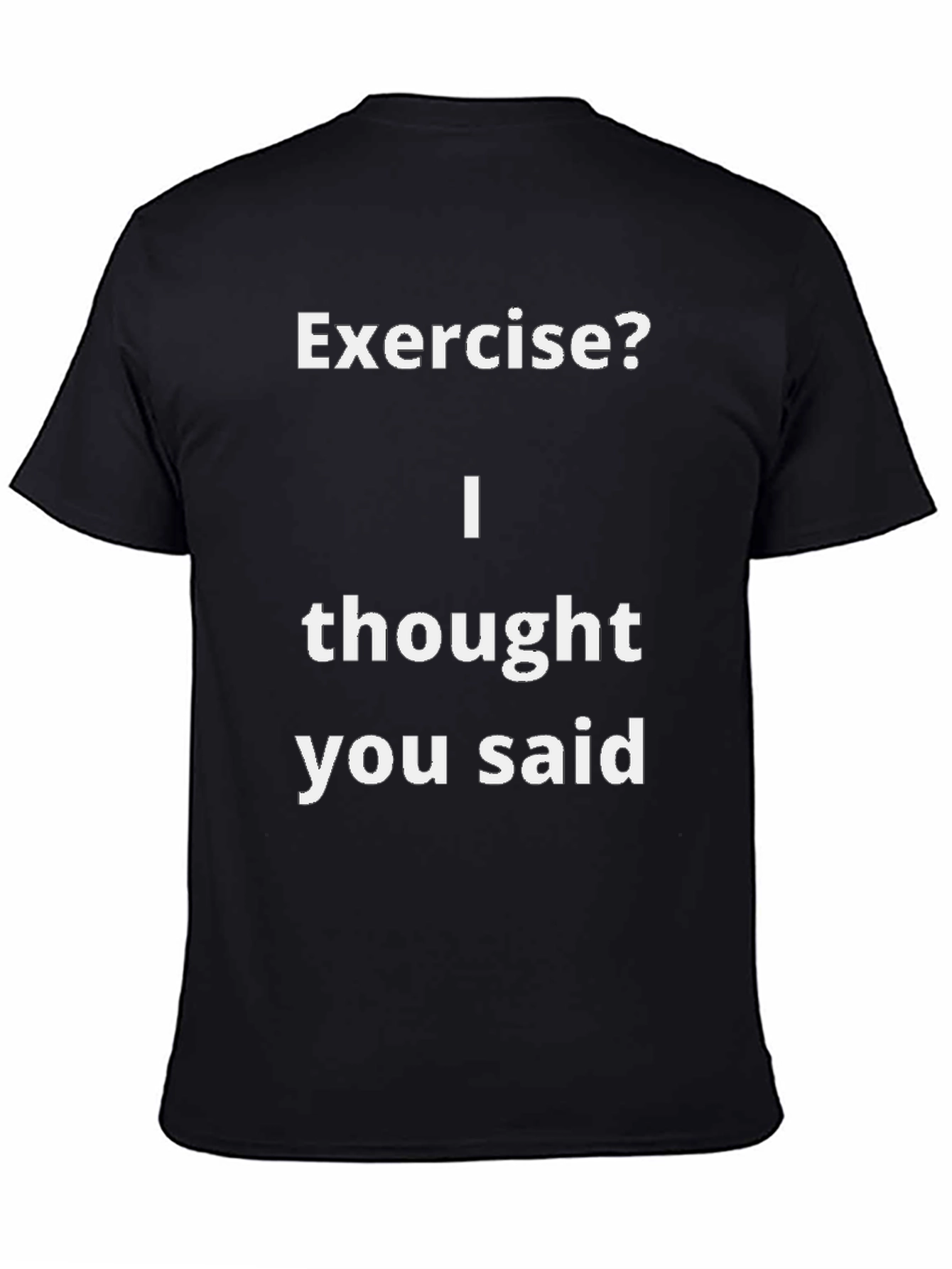 Black Funny Exercise? T-Shirt - I Thought You Said view 4