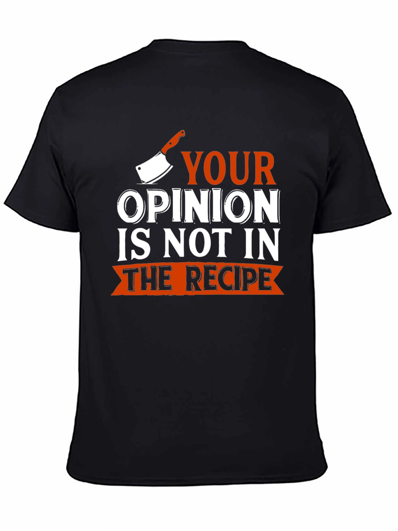 Black Funny Chef T-Shirt - Your Opinion Not In Recipe view 4