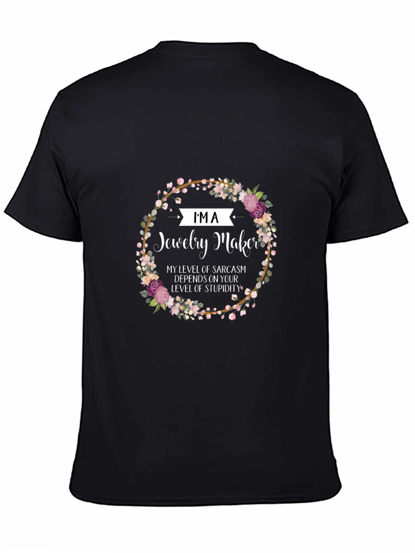 Black Jewelry Maker Sarcasm T-Shirt - Floral Design view 4