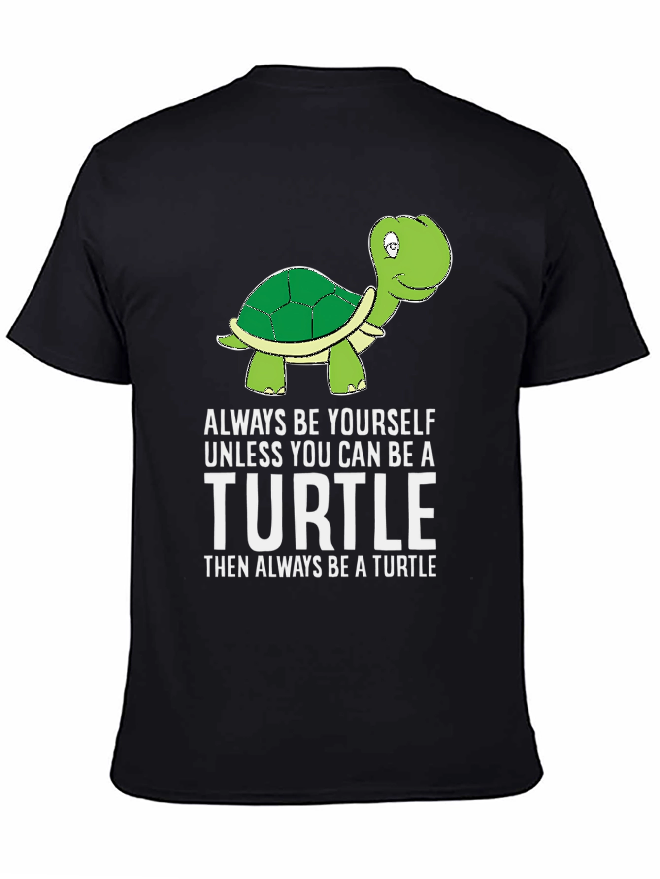 Black Turtle Humor T-Shirt: Be Yourself Unless You Can Be a Turtle view 4