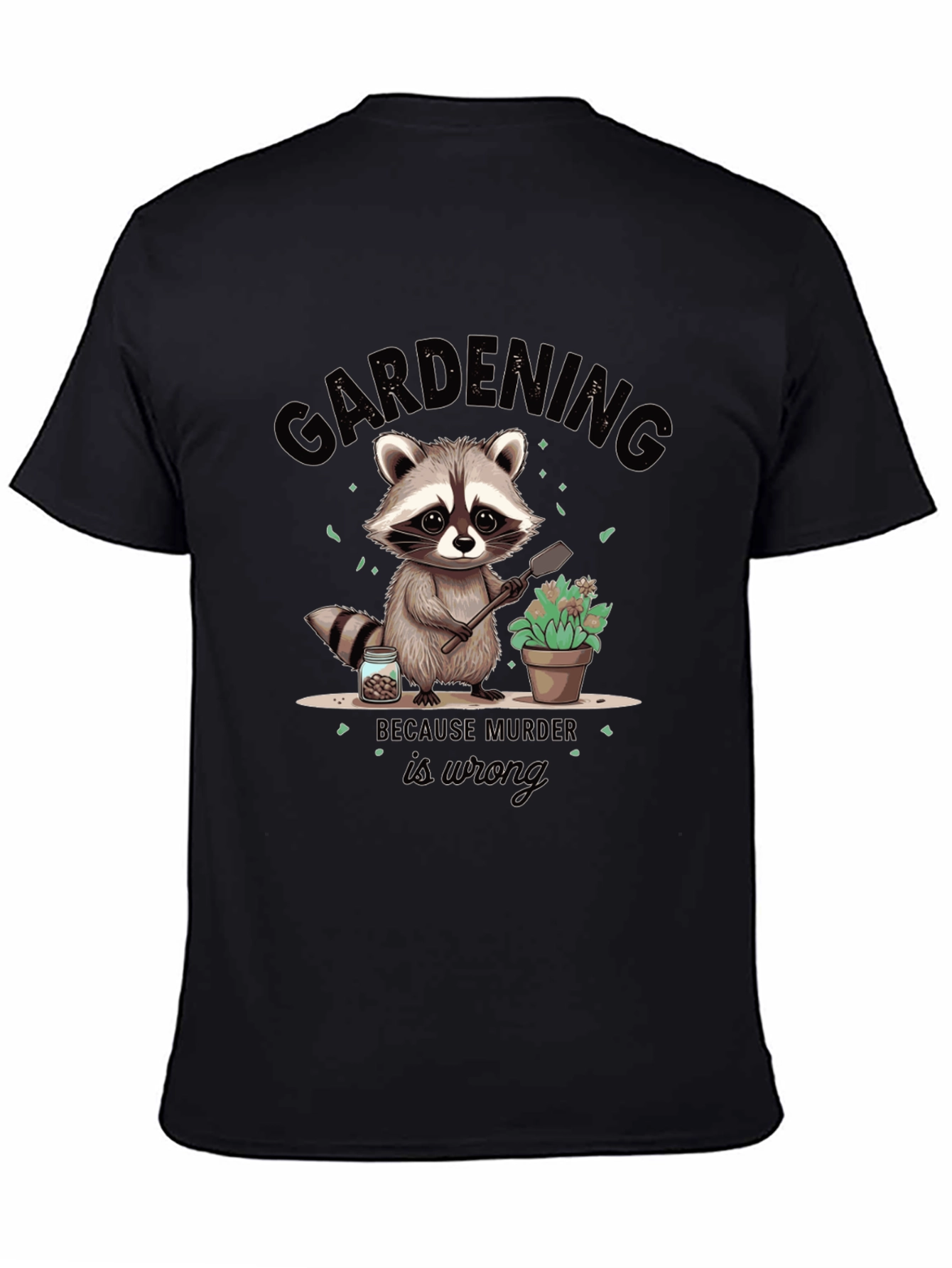 Black Gardening Because Murder Is Wrong Black T-Shirt view 4