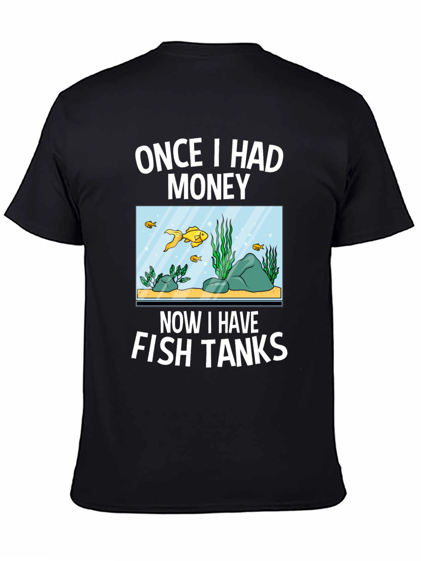 Black Once I Had Money Now Fish Tanks T-Shirt view 4