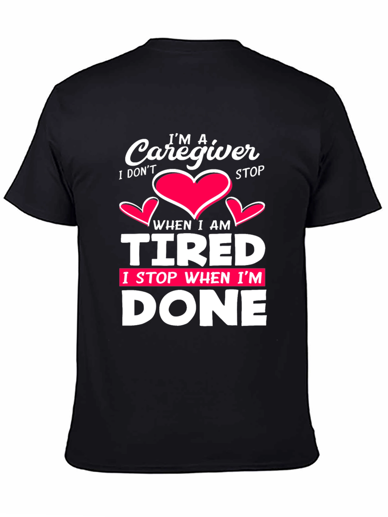 Black Caregiver T-Shirt: I Don't Stop When I'm Tired, I Stop When I'm Done view 4