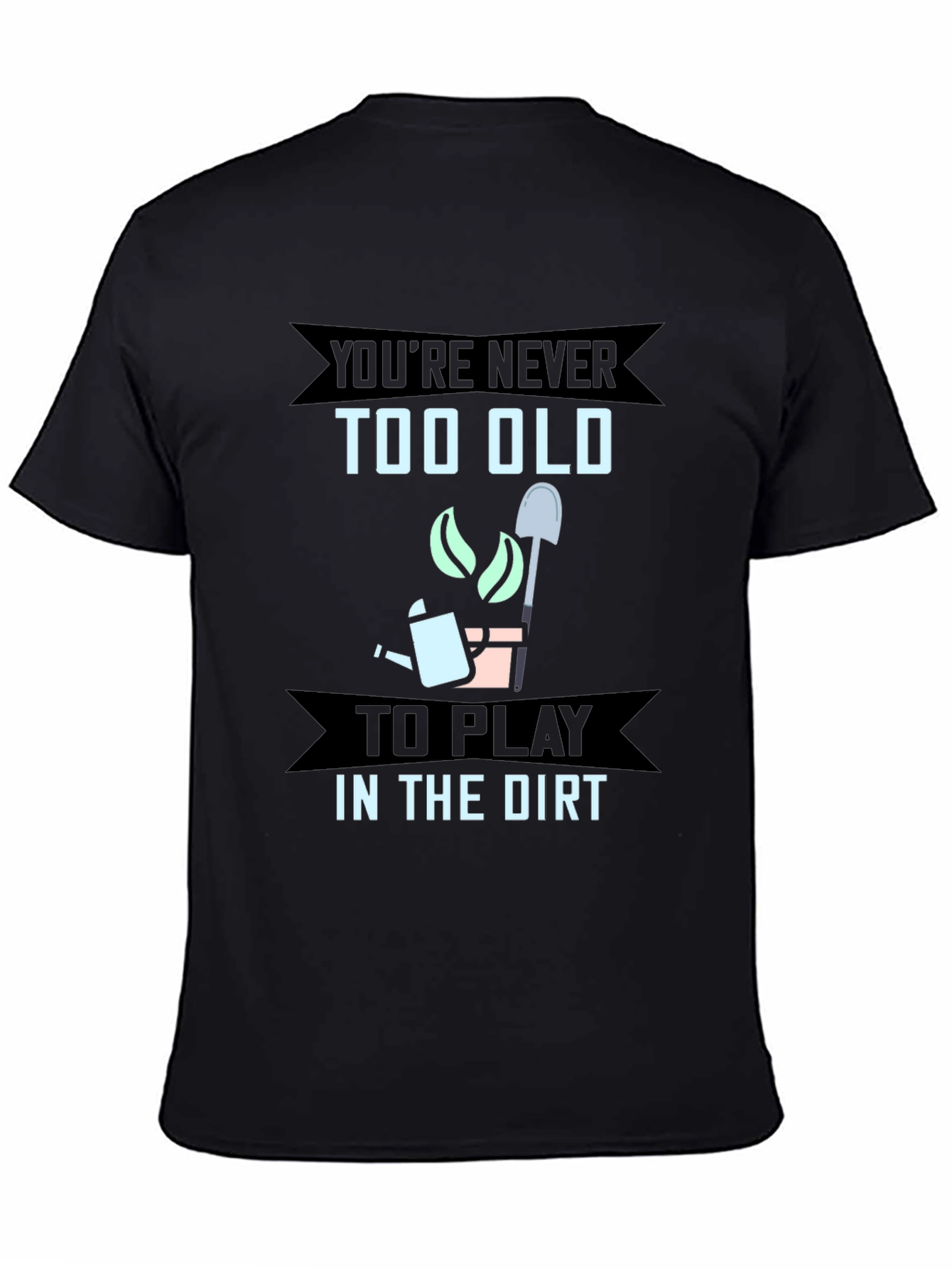 Never Too Old To Play In The Dirt Gardener T-Shirt - 4