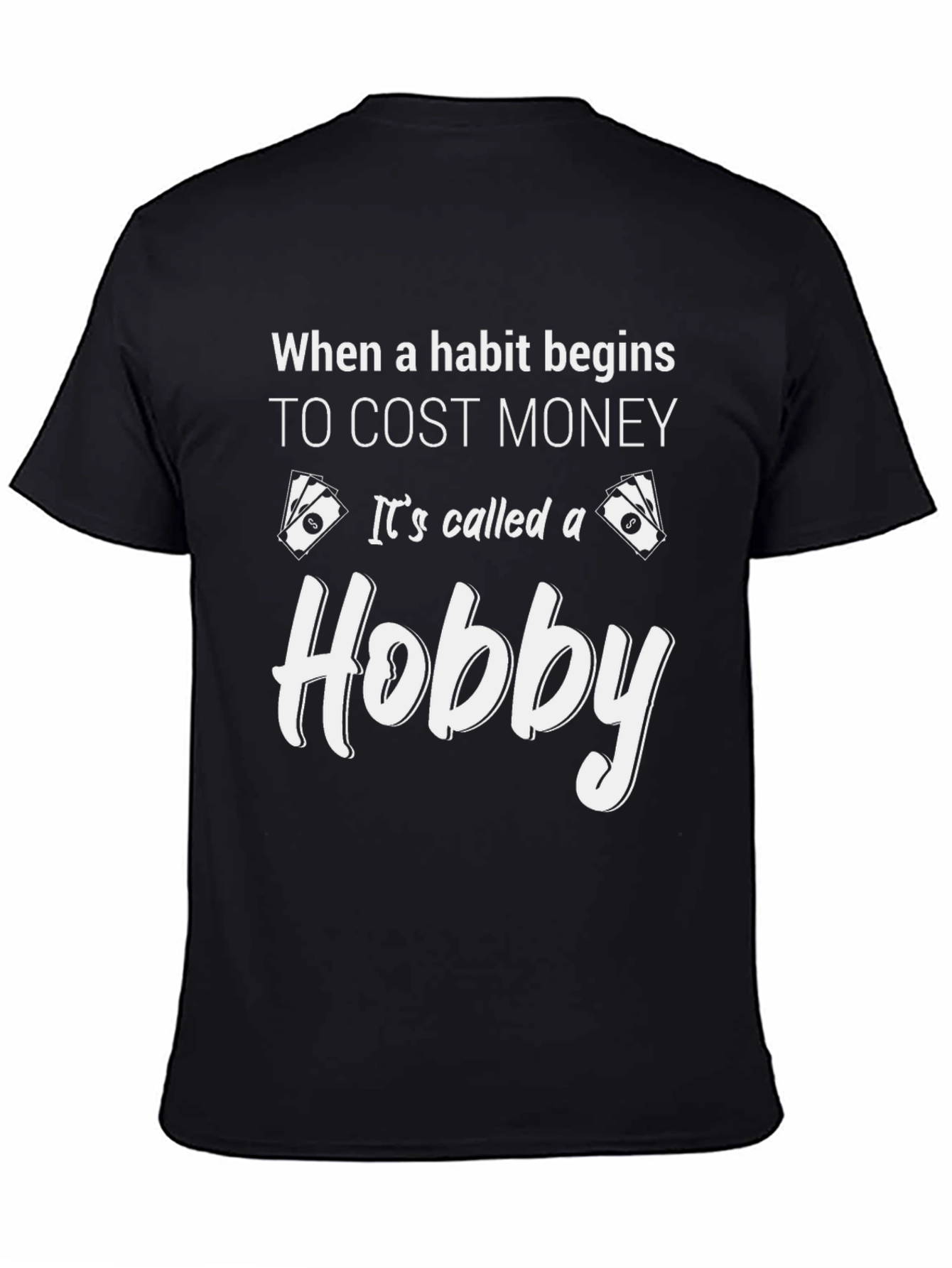 Black Hobby T-Shirt: When a Habit Costs Money view 4