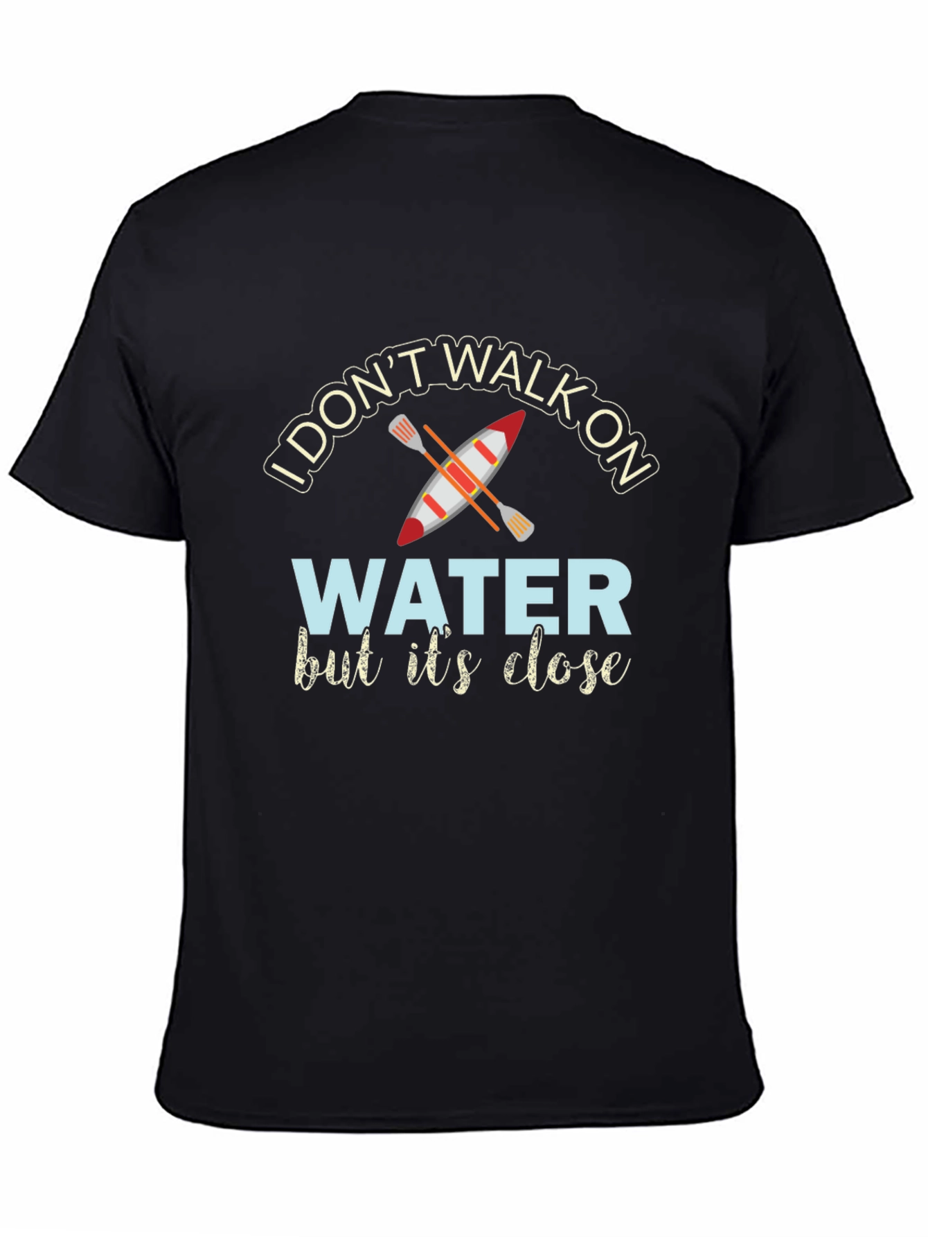 Black I Don't Walk On Water Kayak T-Shirt view 4