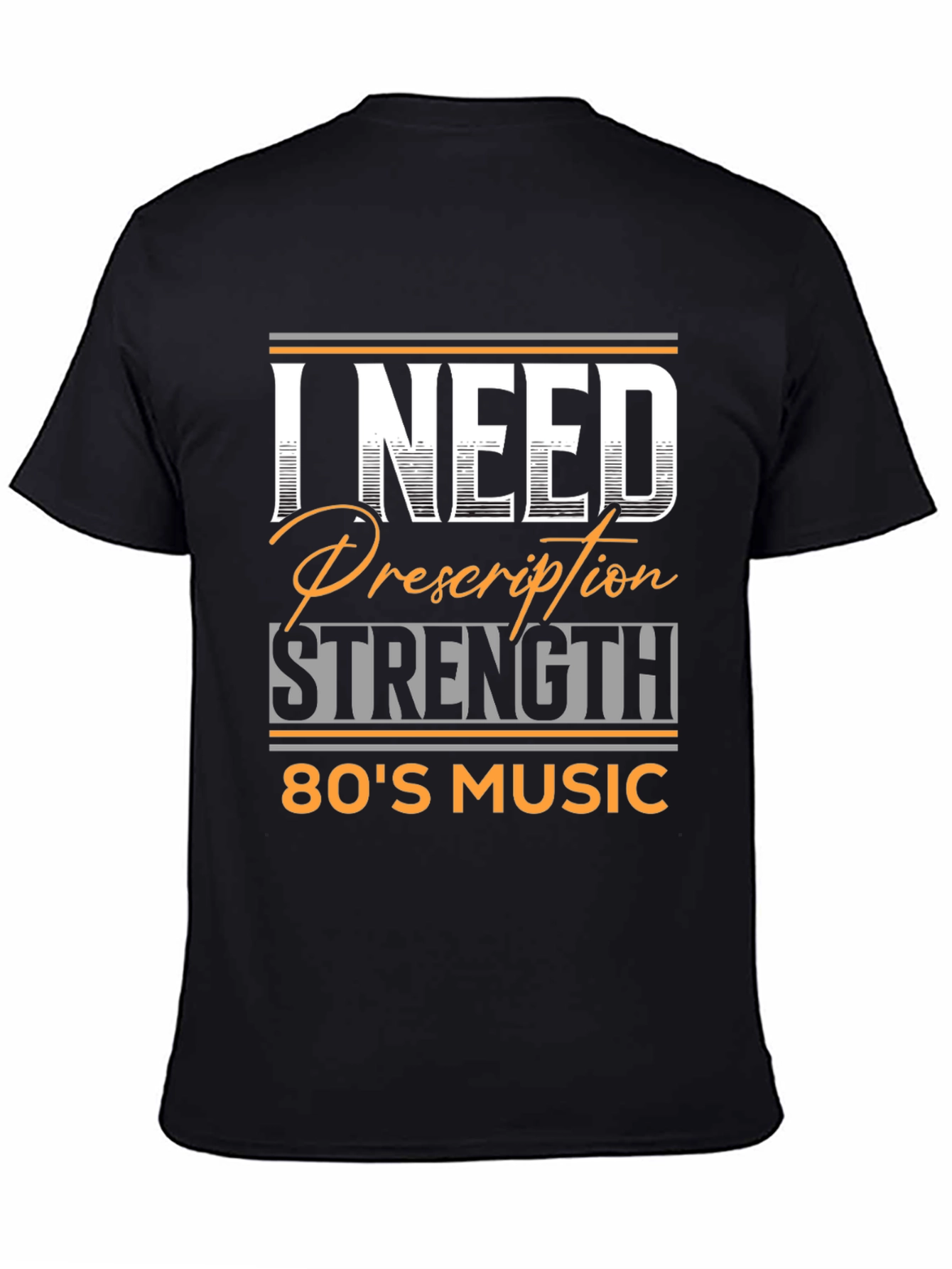 Black I Need Prescription Strength 80's Music T-Shirt view 4