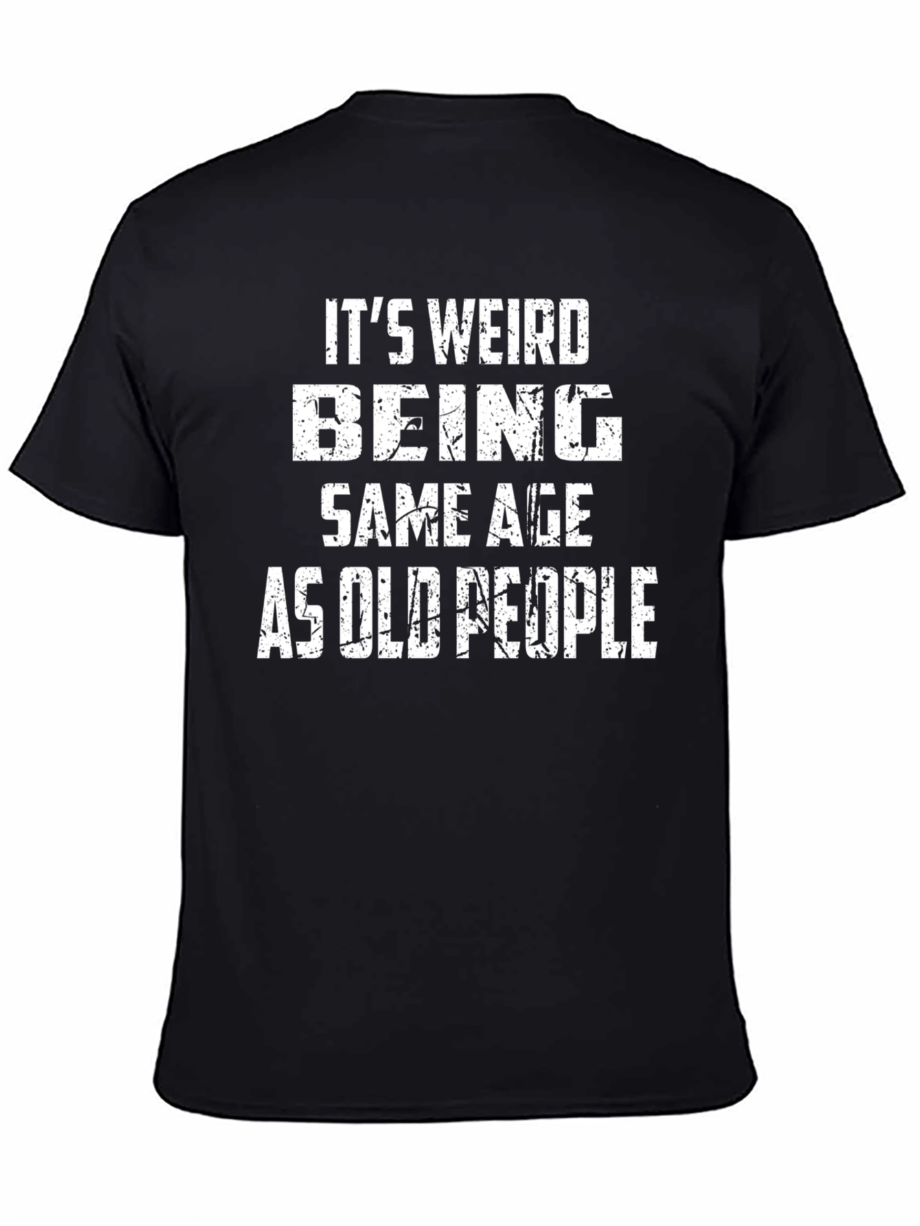 Black Funny It's Weird Being Same Age As Old People Black T-Shirt view 4