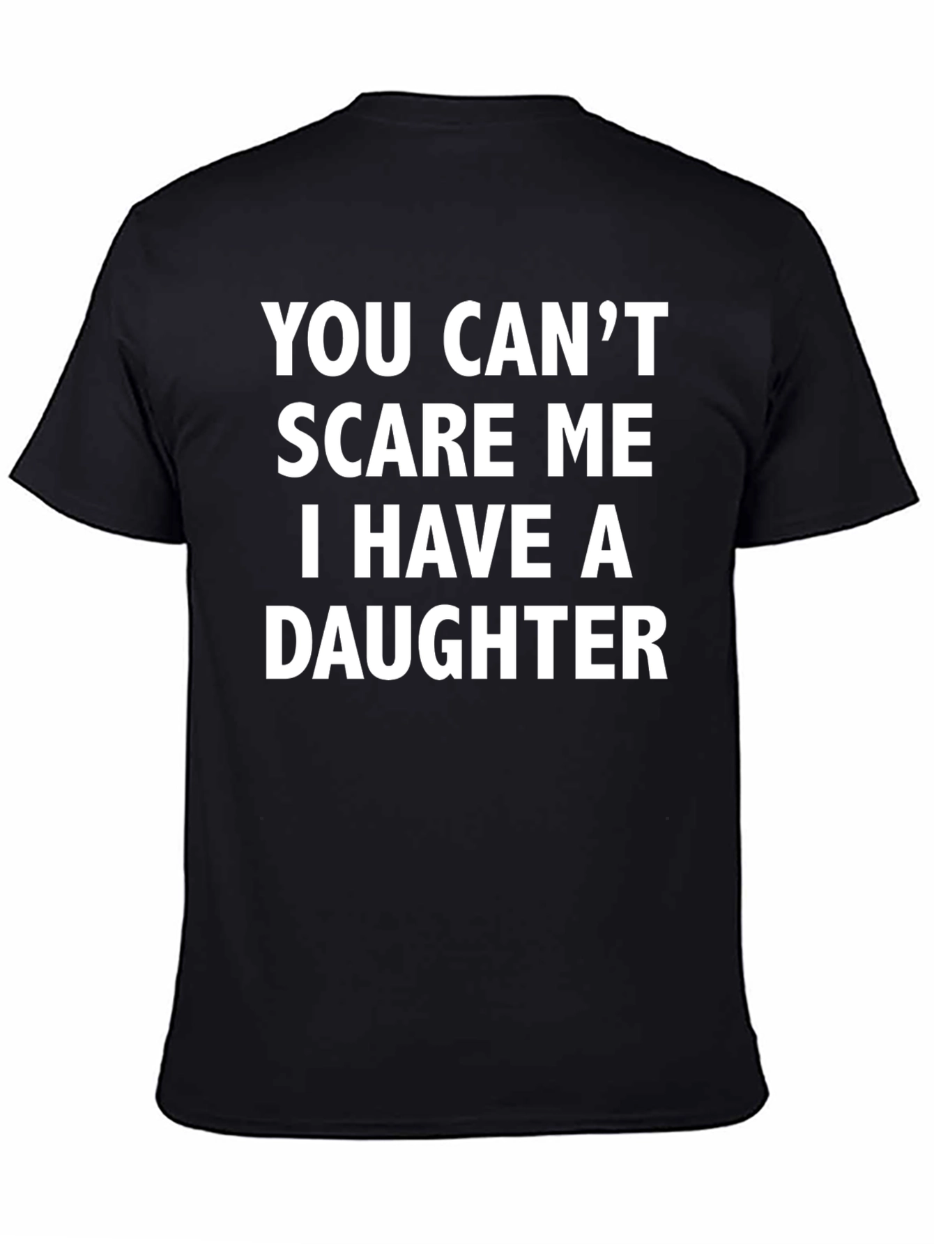 Black Funny Dad T-Shirt - You Can't Scare Me, I Have A Daughter view 4