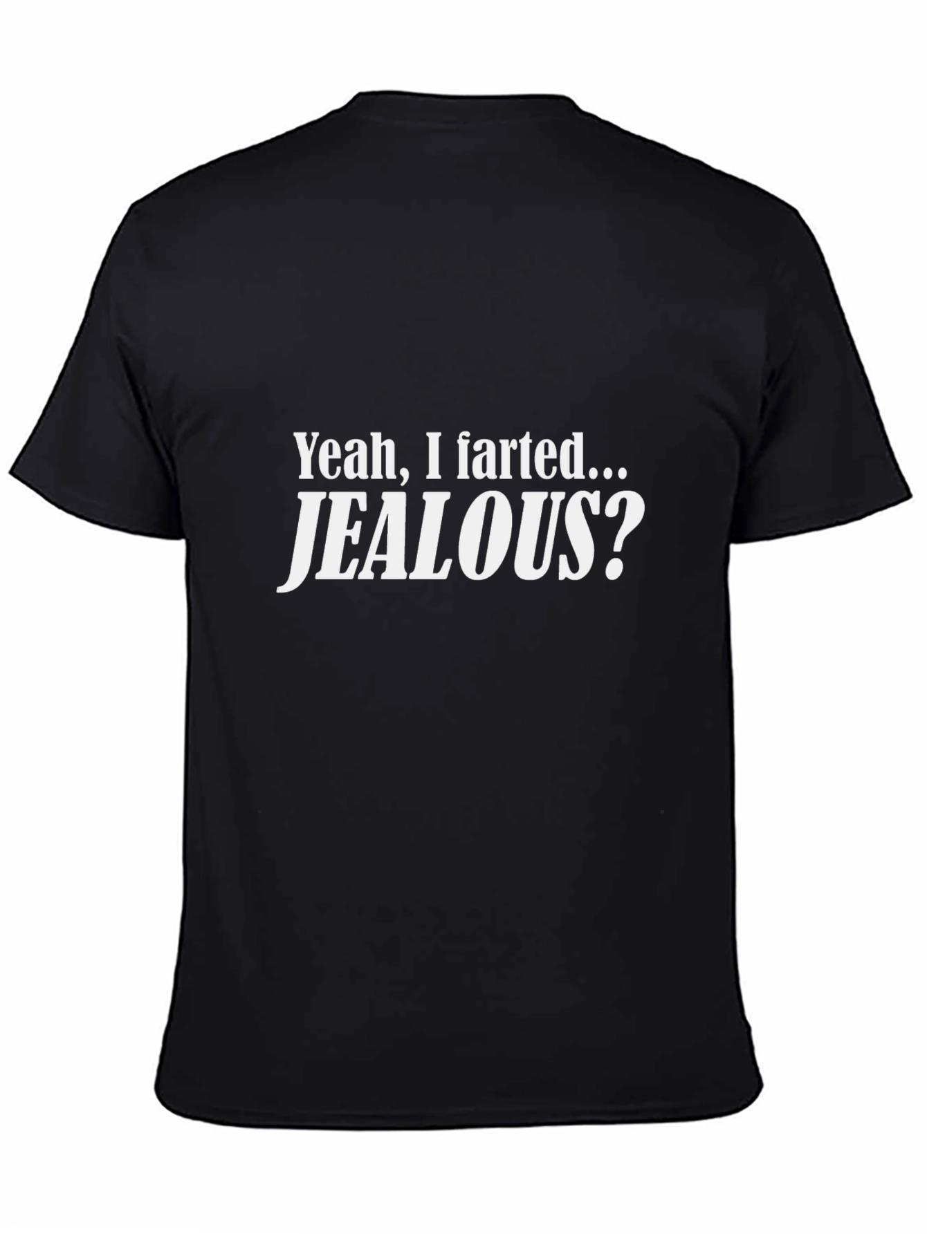 Black Funny Yeah I Farted Jealous? Black T-Shirt view 4