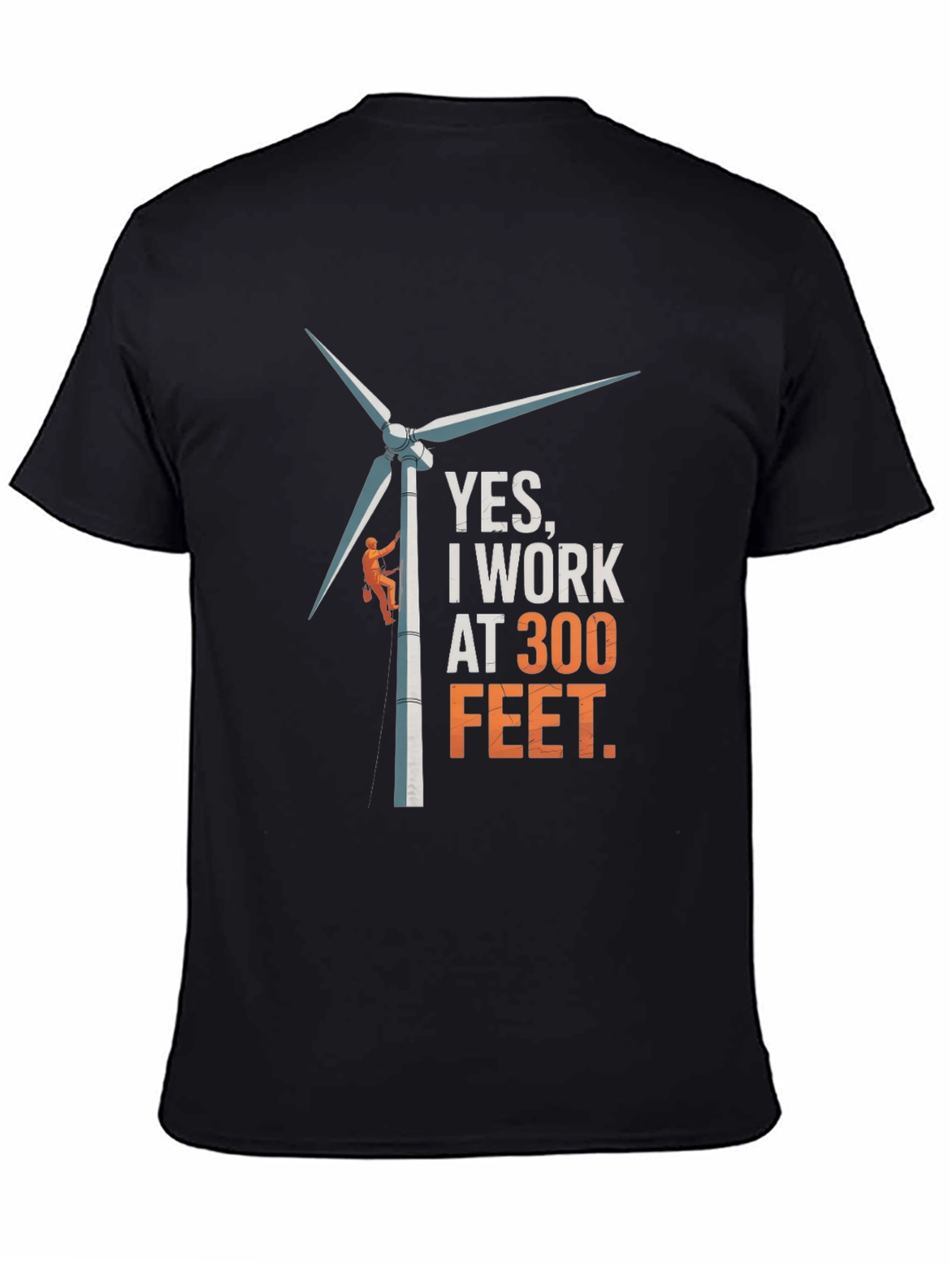 Black Yes, I Work at 300 Feet T-Shirt - Funny Wind Turbine Tee view 4