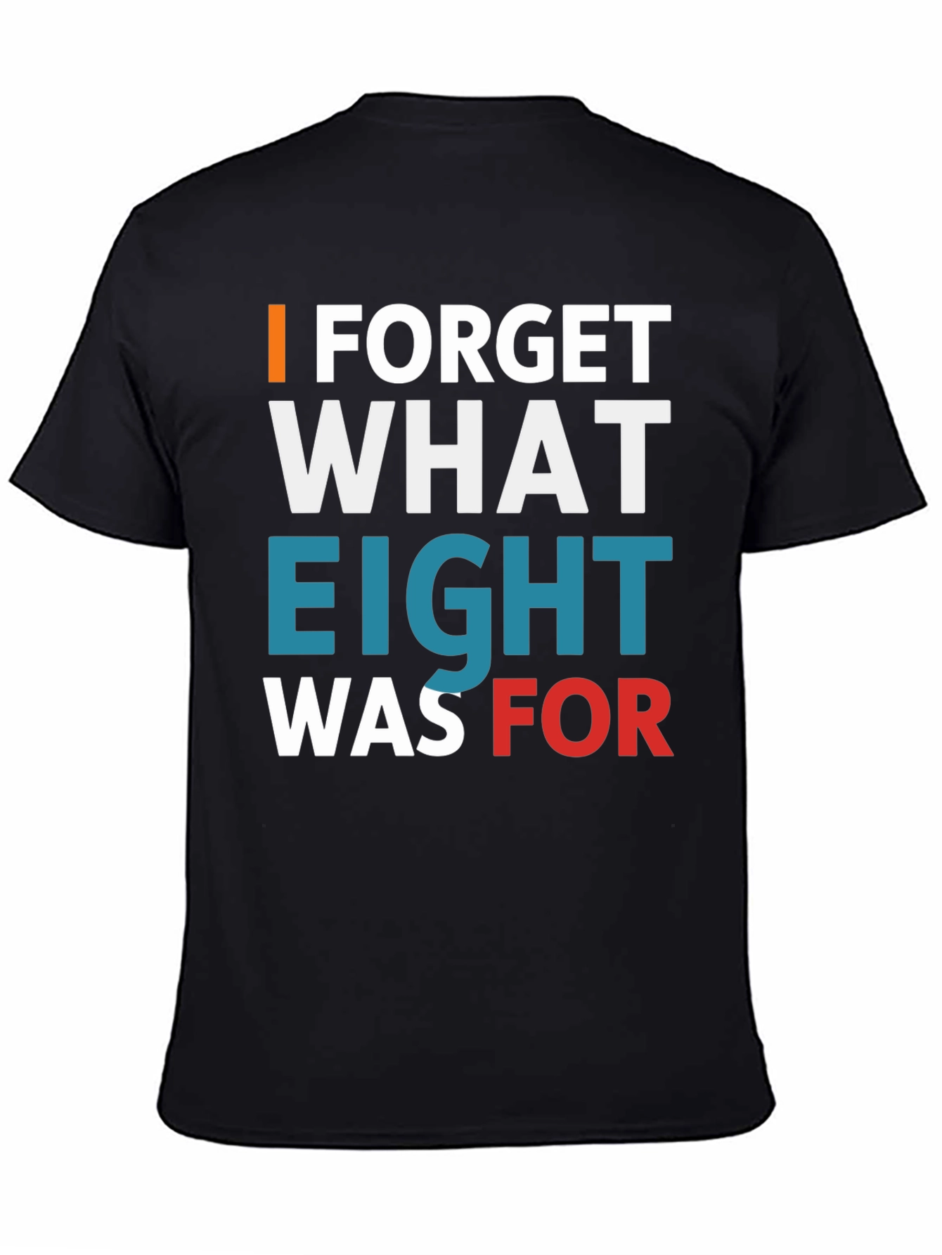 Black I FORGET WHAT EIGHT WAS FOR Tee view 4