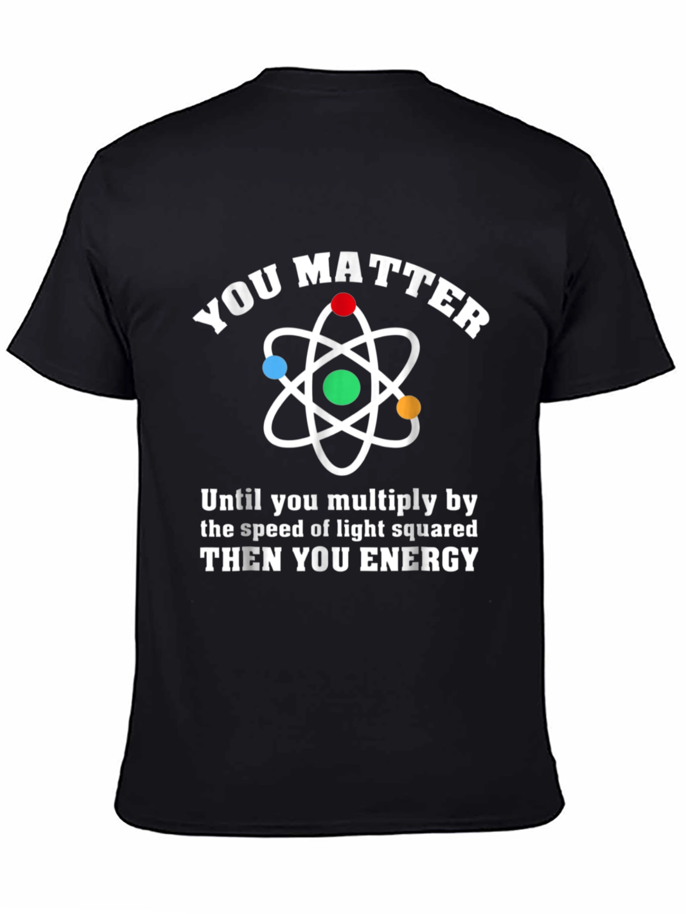Black You Matter Then You Energy Physics Humor T-Shirt view 4