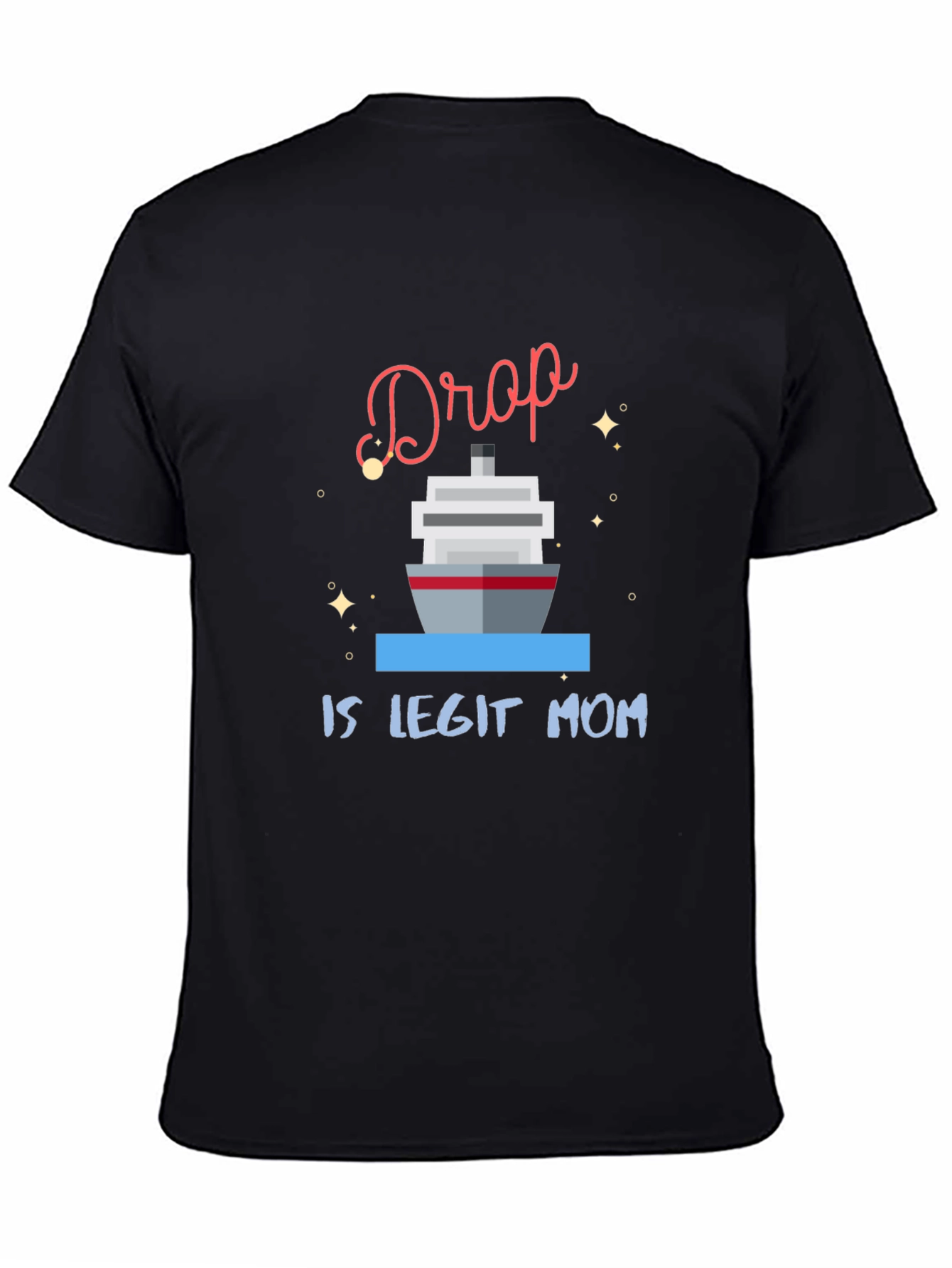 Black Drop Is Legit Mom Cruise T-Shirt view 4