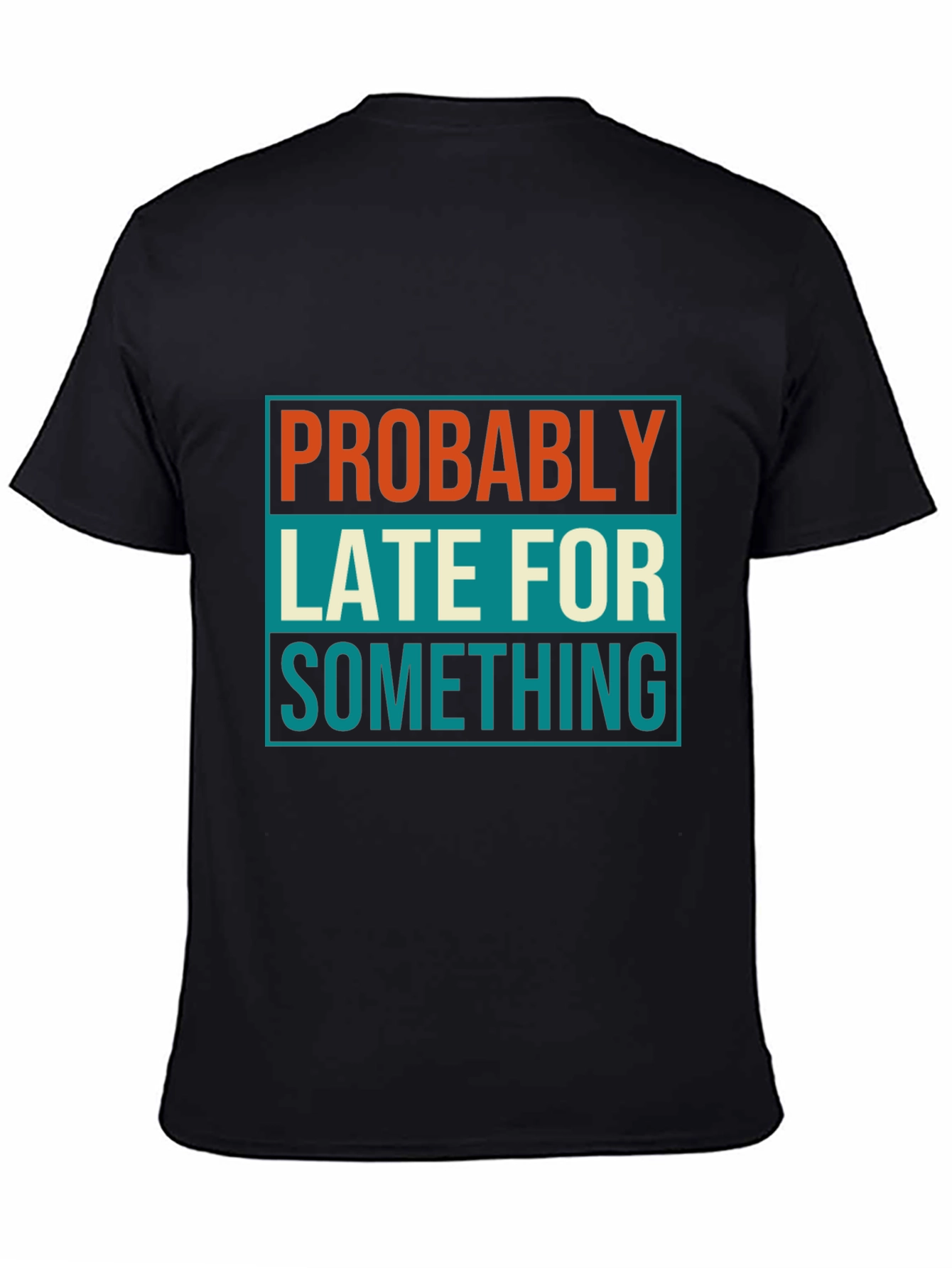 Black Probably Late T-Shirt: Funny Men's Graphic Tee view 4