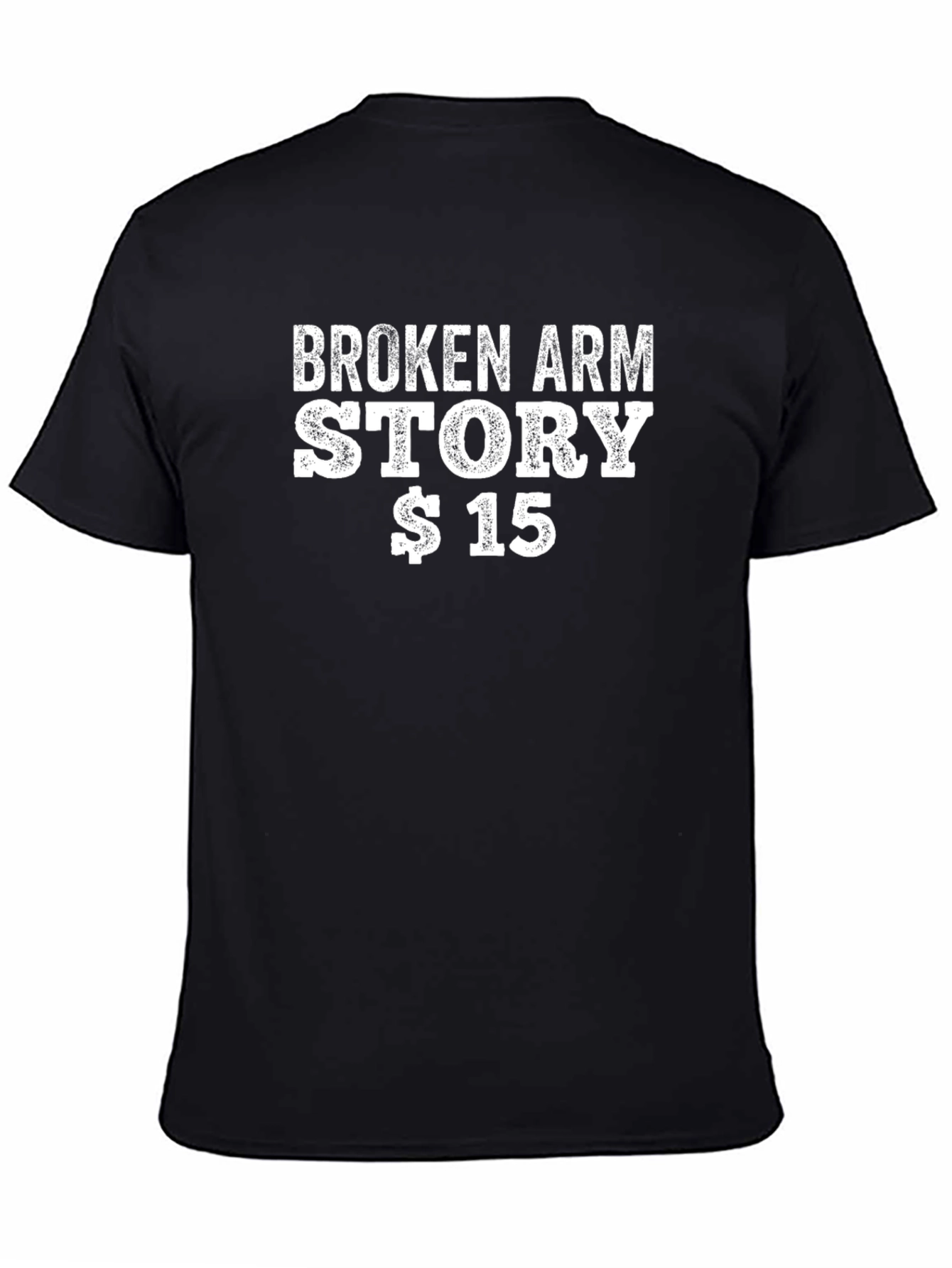 Black Broken Arm Story $15 T-Shirt Funny Humor view 4
