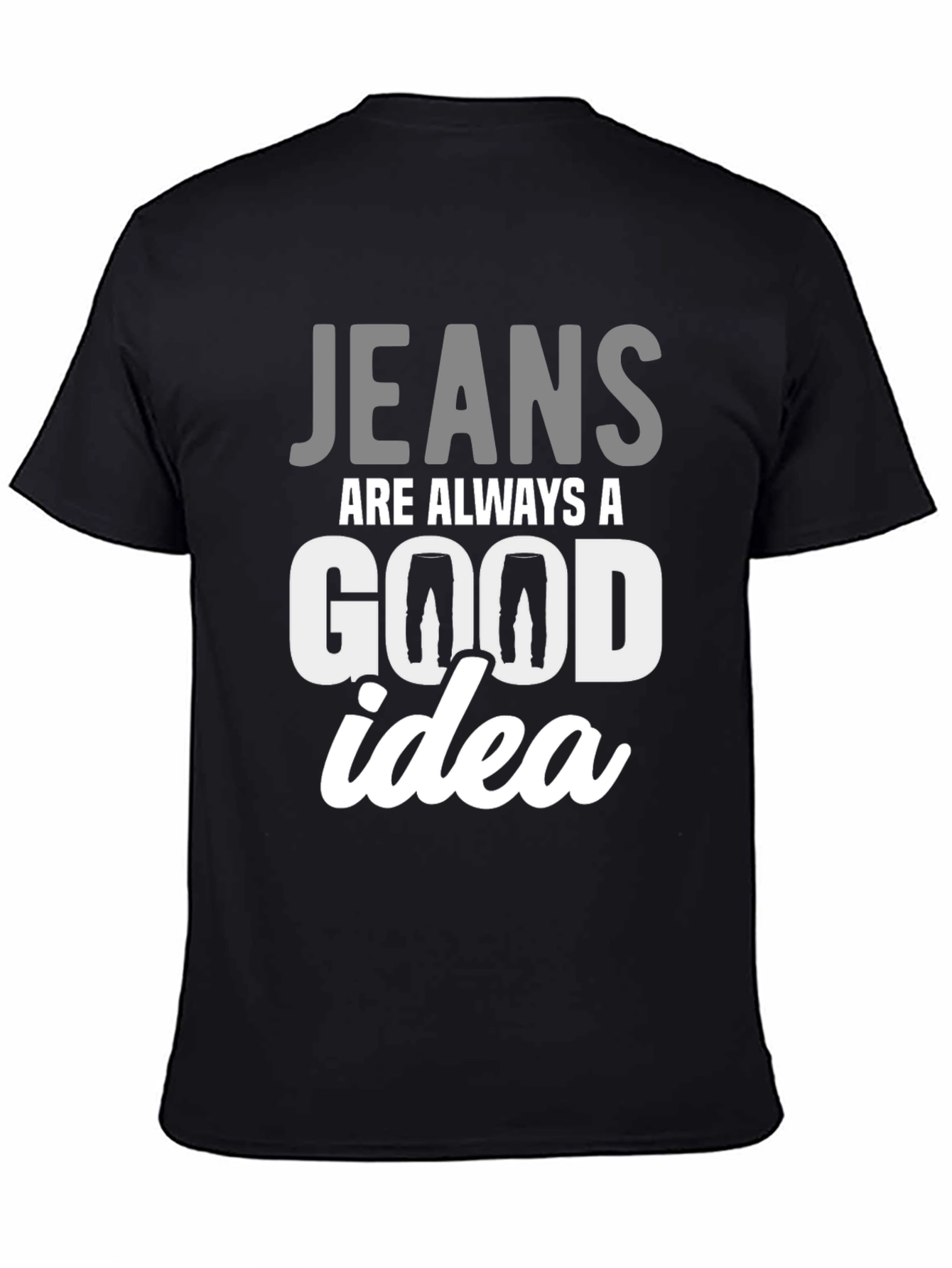Black Jeans Are Always A Good Idea T-Shirt view 4