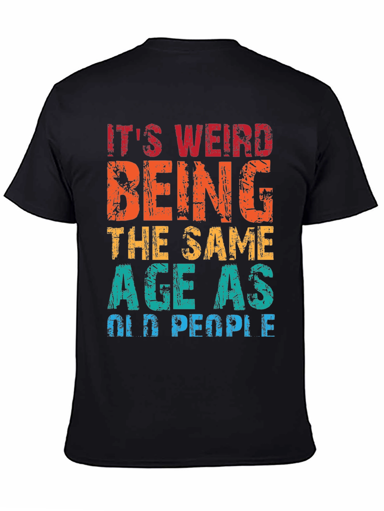 Black Funny Age Humor T-Shirt - It's Weird Being the Same Age as Old People view 4