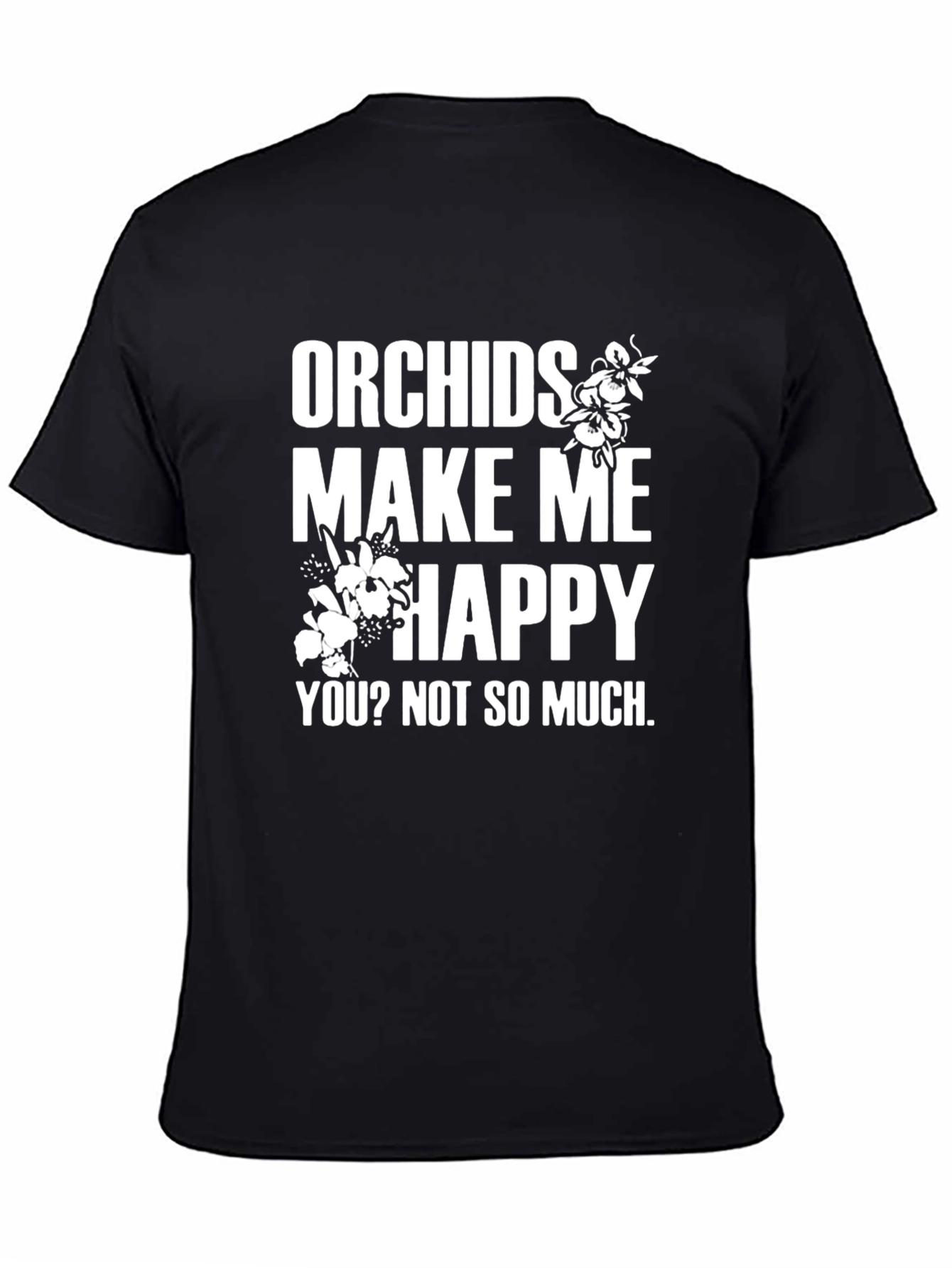 Black Orchids Make Me Happy T-Shirt - Funny Sarcastic Tee view 4
