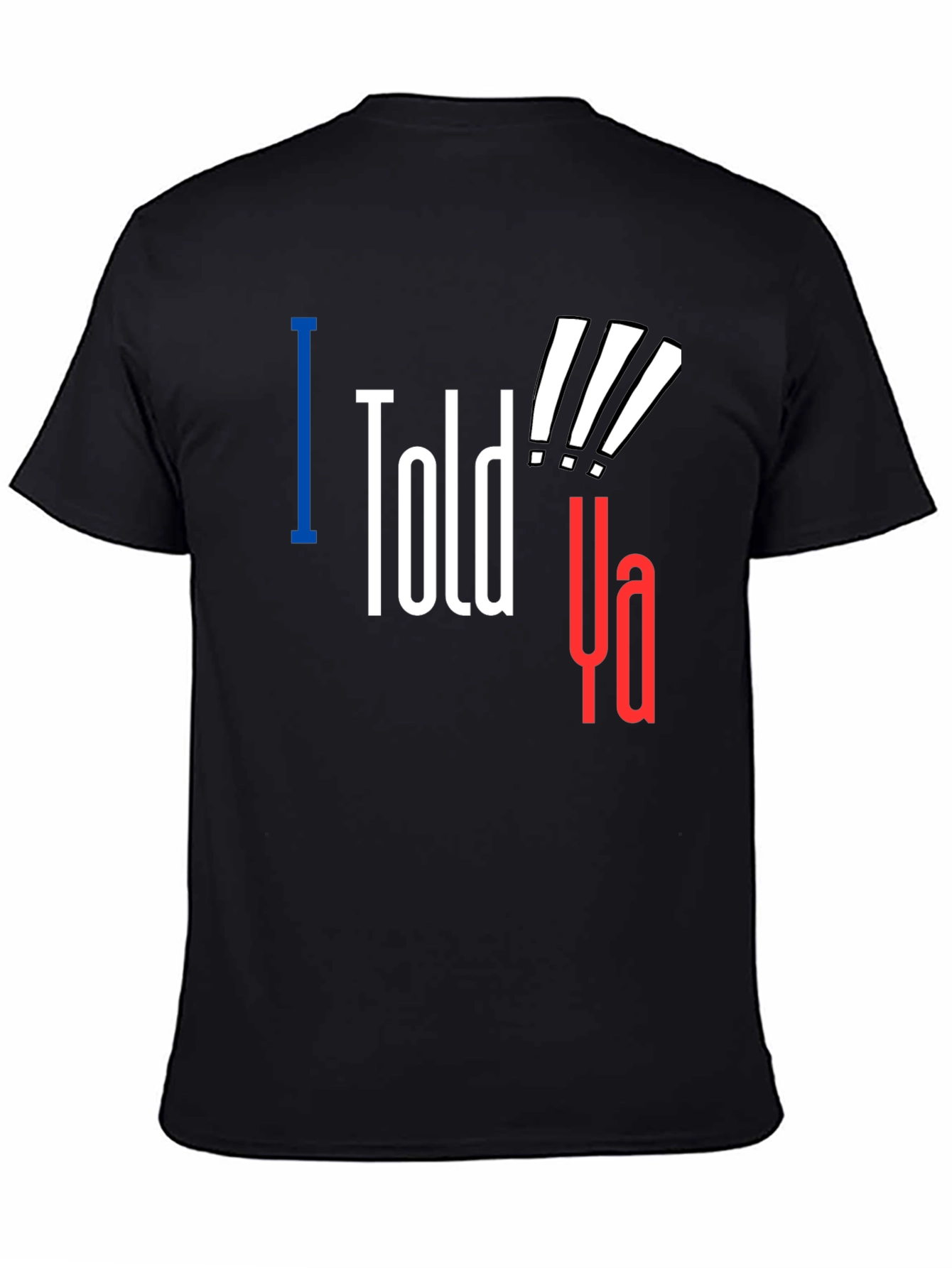 Black I Told Ya! Graphic Tee - Statement T-Shirt view 4