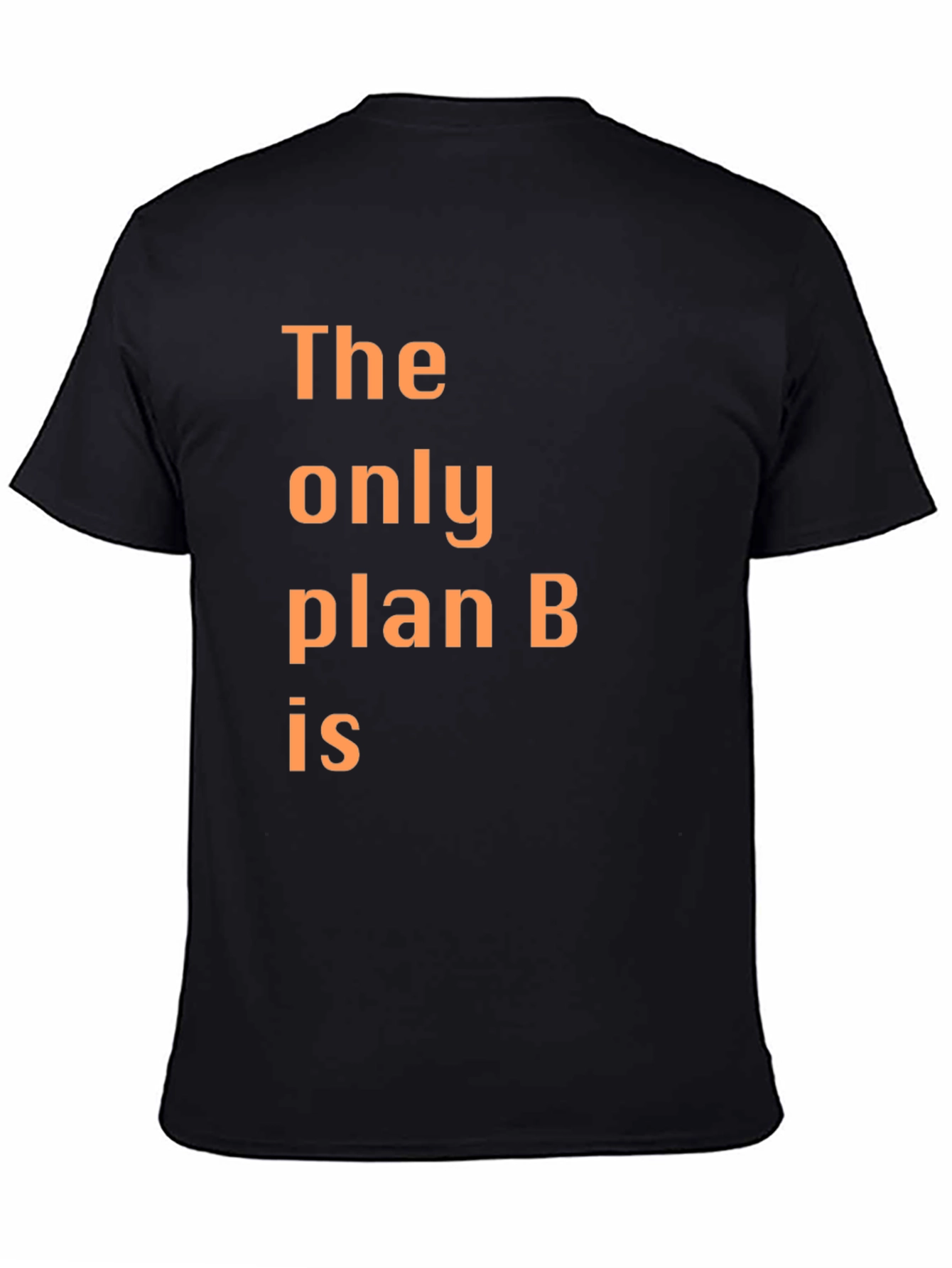 Black The Only Plan B T-Shirt - Humorous Graphic Tee view 4
