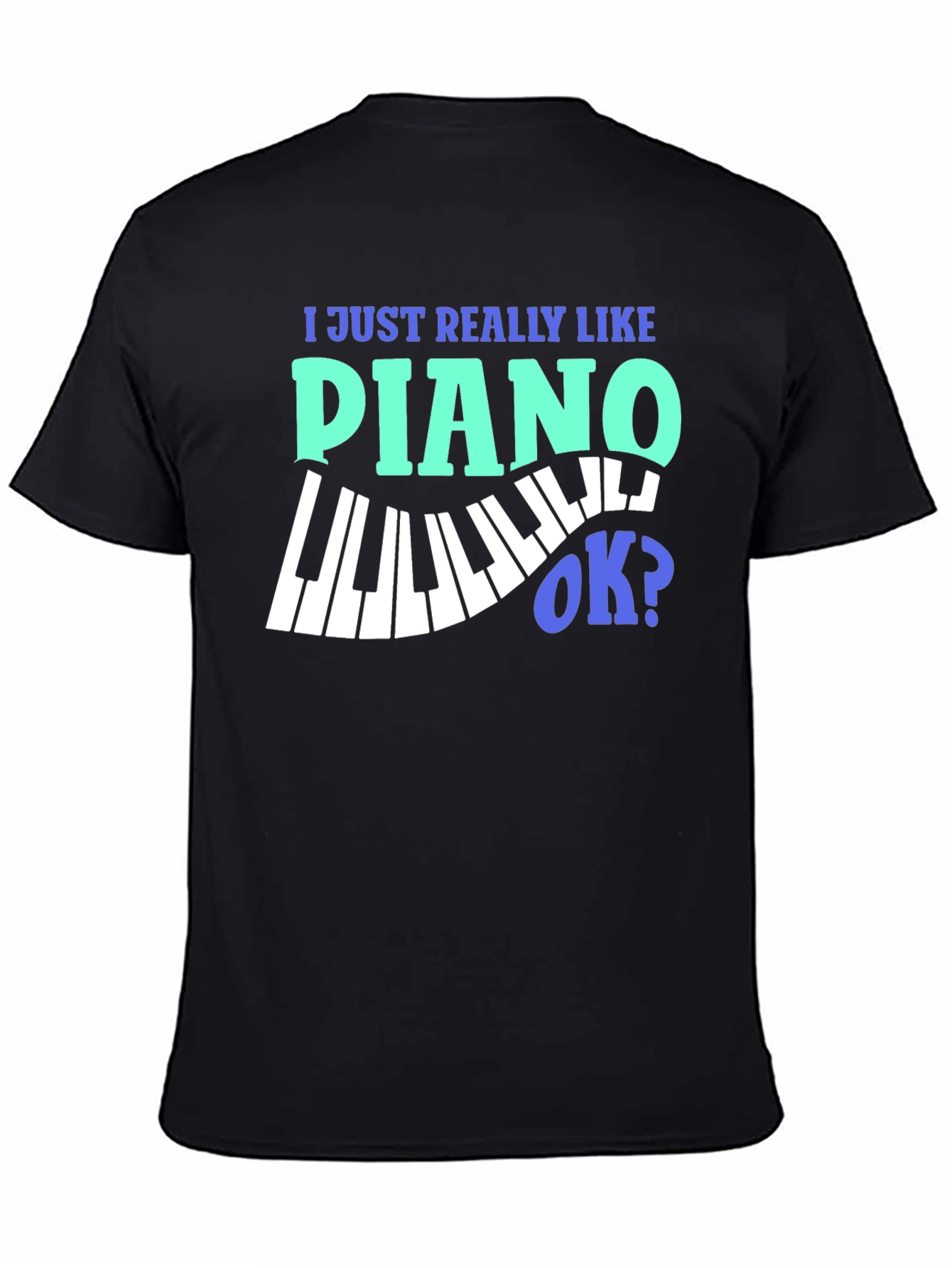 Black I Just Really Like Piano OK? Graphic T-Shirt view 4