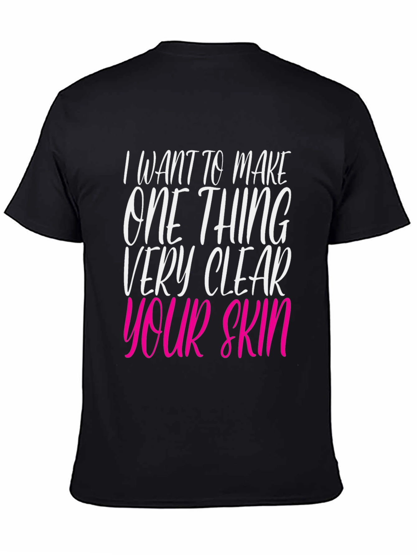 Black I Want to Make Your Skin Very Clear T-Shirt view 4