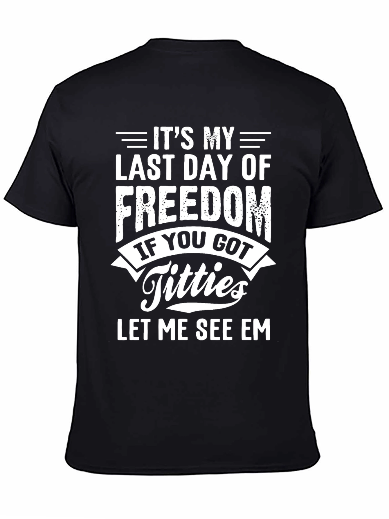 Black It's My Last Day of Freedom T-Shirt view 4