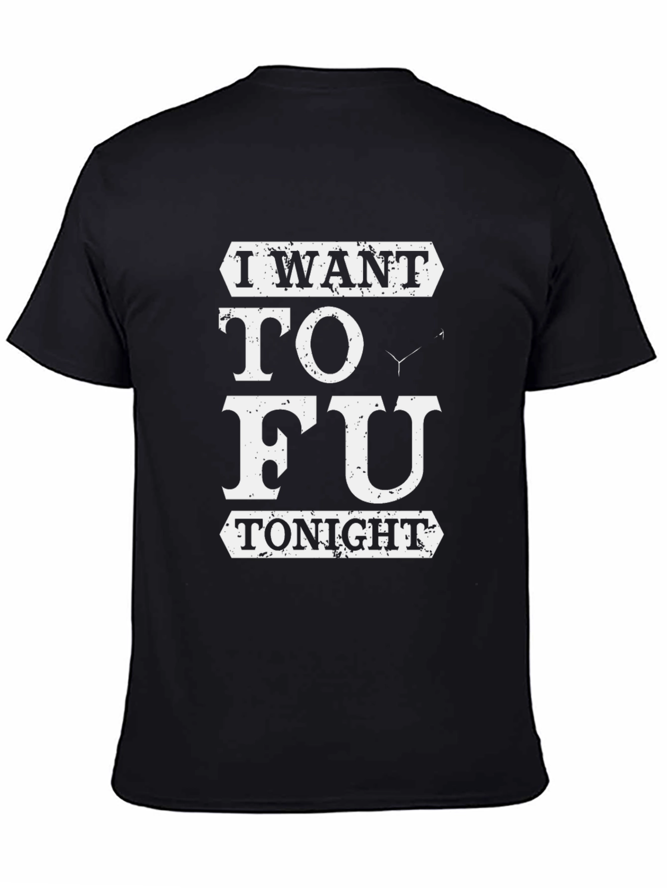Black I Want TO FU Tonight Funny T-Shirt view 4