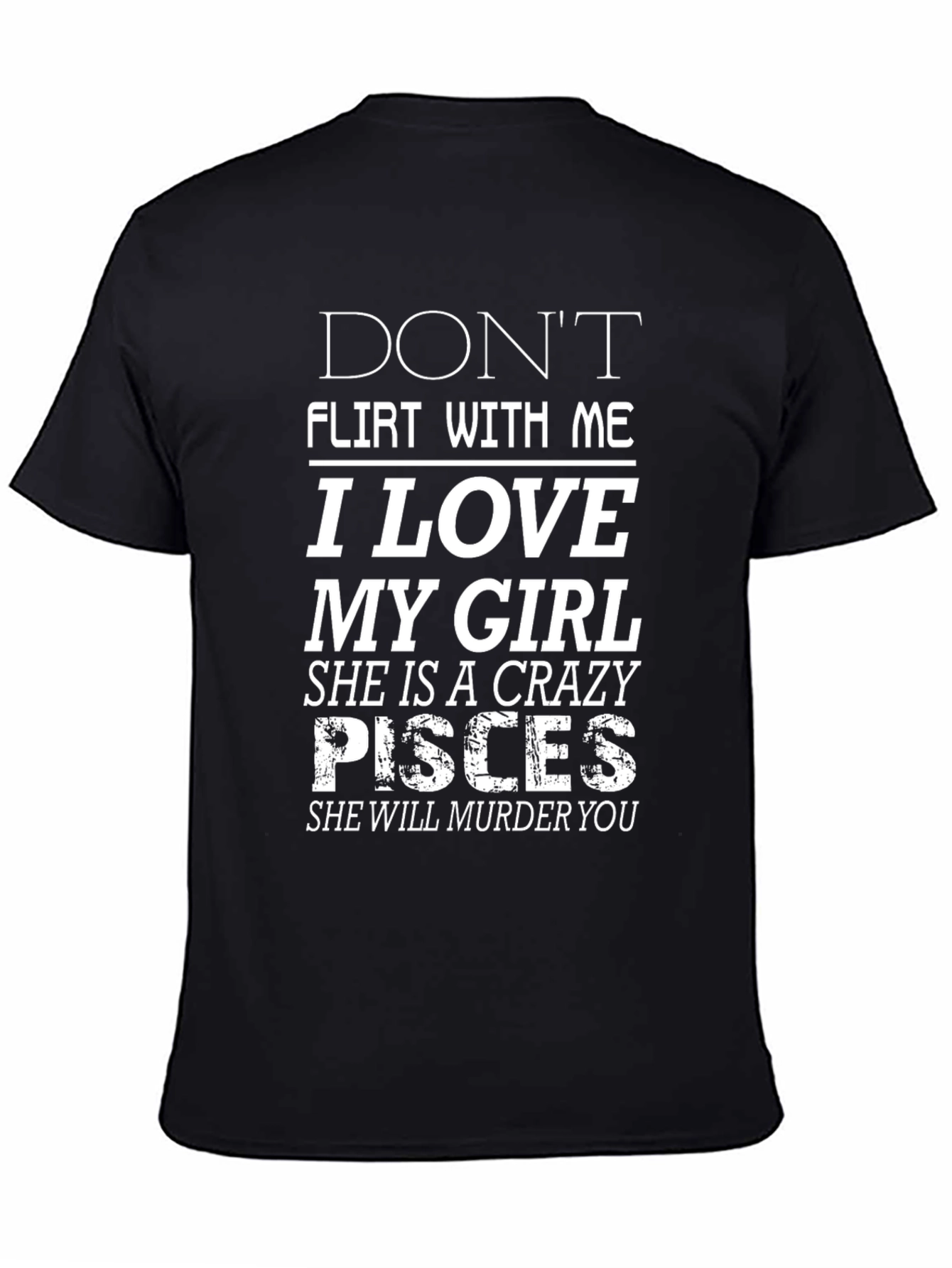 Black Don't Flirt With Me, I Love My Girl, Crazy Pisces T-Shirt view 4