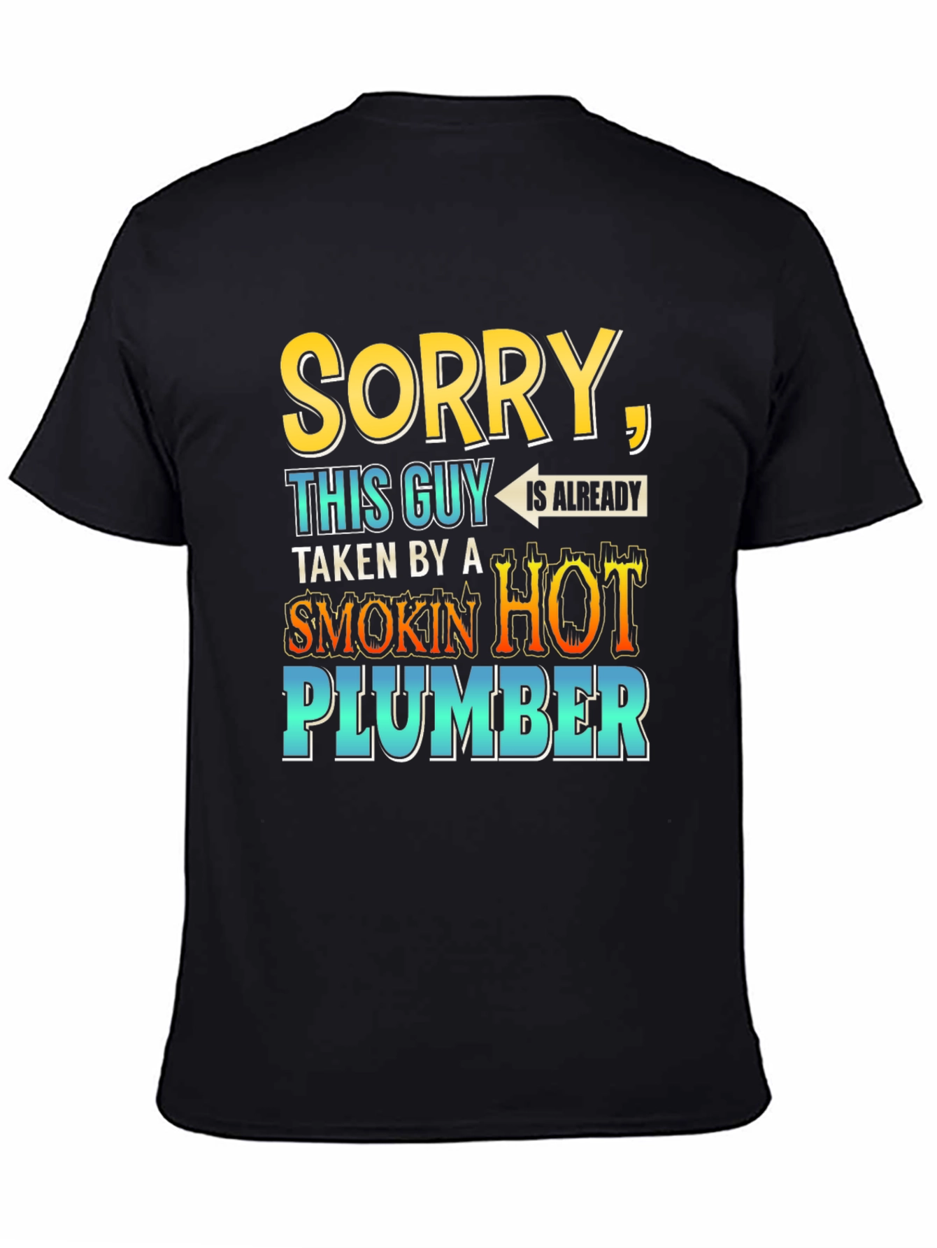 Black Sorry, Taken By a Smokin' Hot Plumber T-Shirt view 4